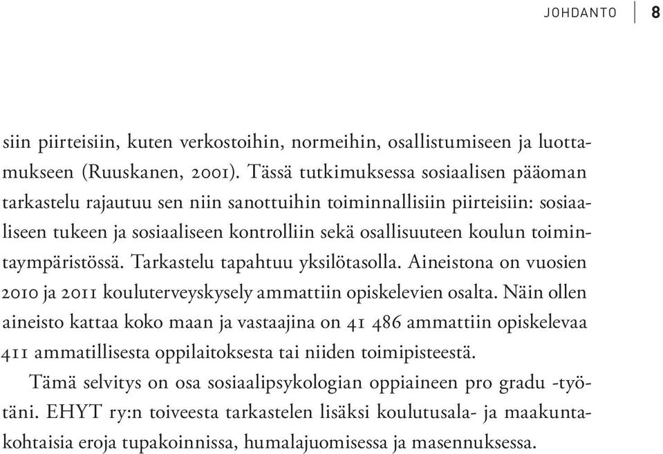 toimintaympäristössä. Tarkastelu tapahtuu yksilötasolla. Aineistona on vuosien 2010 ja 2011 kouluterveyskysely ammattiin opiskelevien osalta.