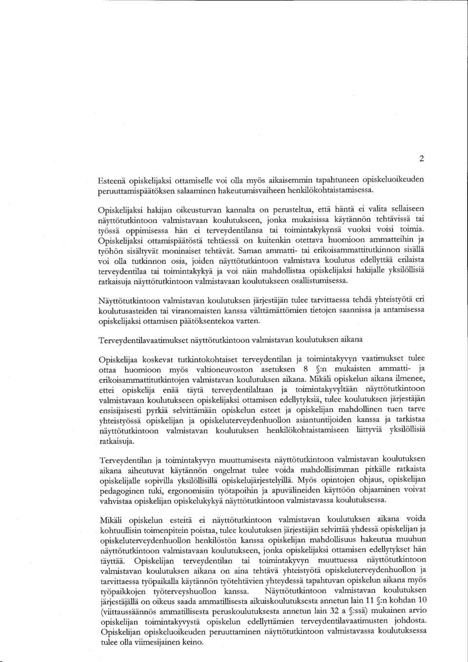 toimintkykynsd vuoksi voisi toimi. Opiskelijksi ottmispidtostd tehtdessi on kuitenkin otettv huomioon mmtteihin j tyohon sisdltywdt moniniset tehtdvit.