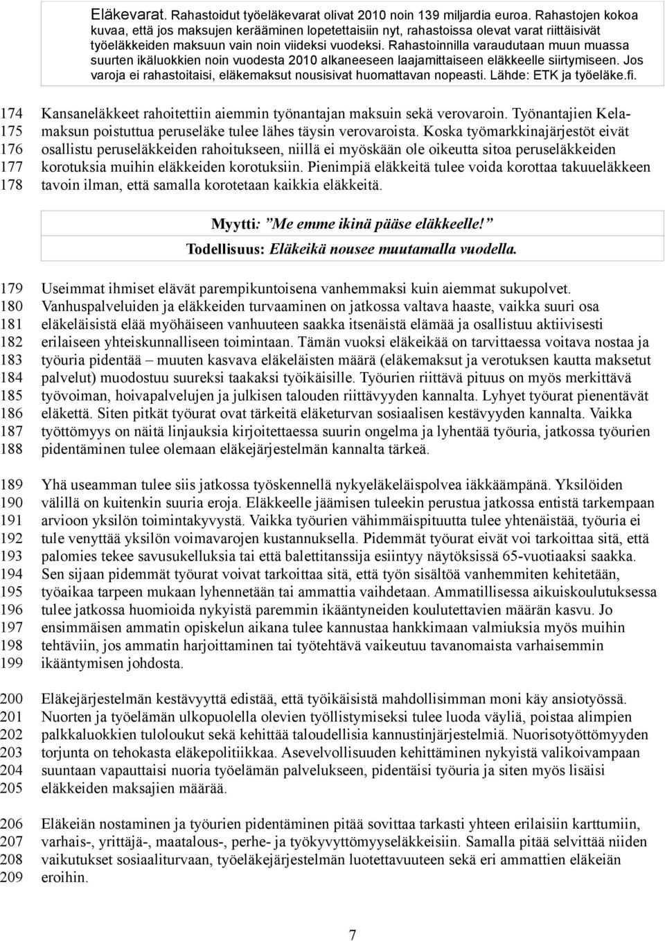 Rahastoinnilla varaudutaan muun muassa suurten ikäluokkien noin vuodesta 2010 alkaneeseen laajamittaiseen eläkkeelle siirtymiseen.