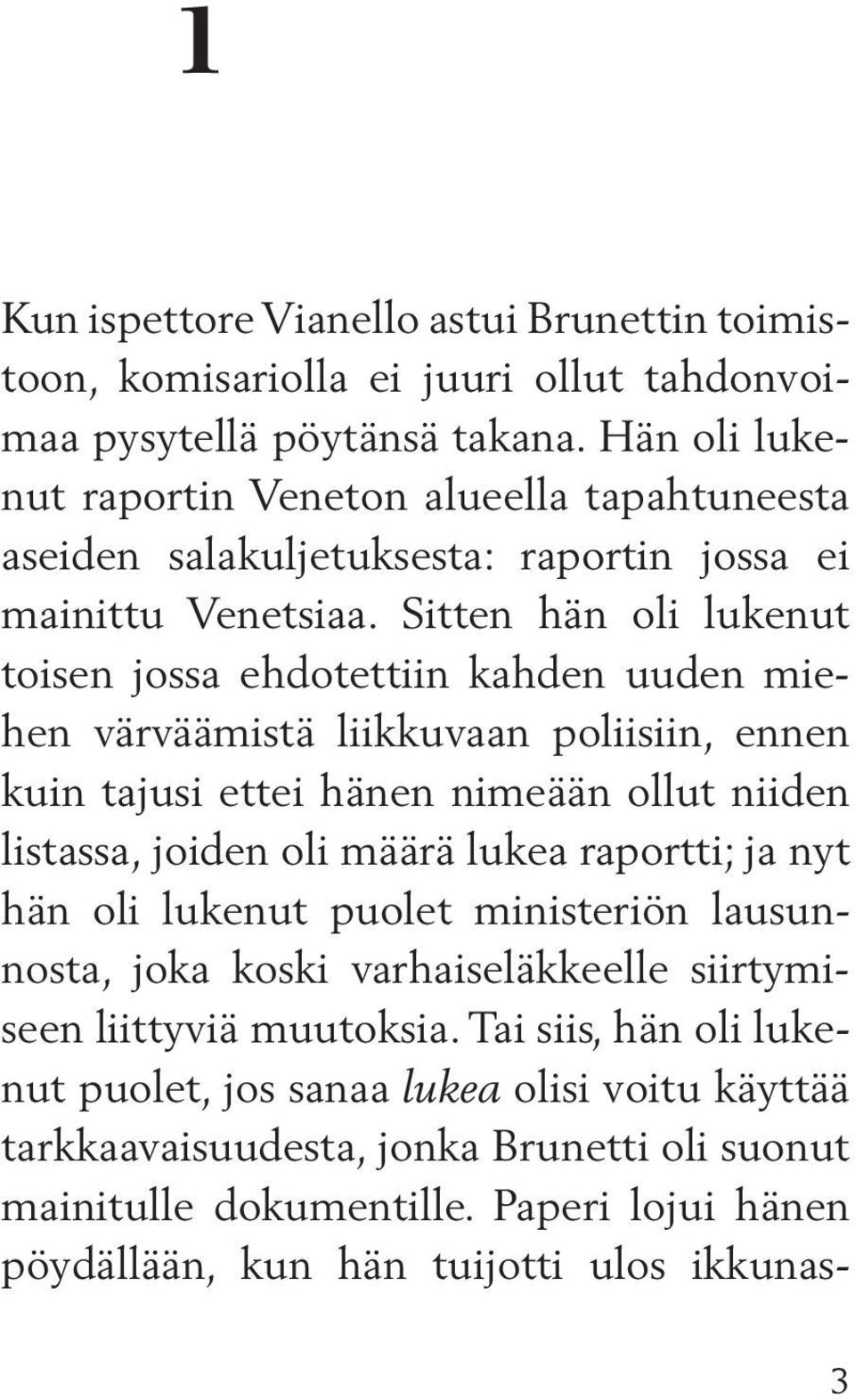 Sitten hän oli lukenut toisen jossa ehdotettiin kahden uuden miehen värväämistä liikkuvaan poliisiin, ennen kuin tajusi ettei hänen nimeään ollut niiden listassa, joiden oli määrä lukea