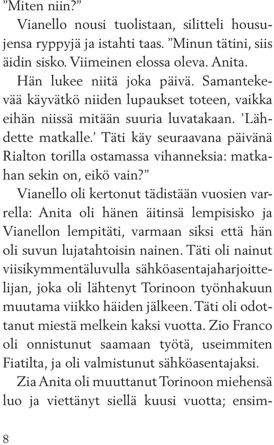 Täti käy seuraavana päivänä Rialton torilla ostamassa vihanneksia: matkahan sekin on, eikö vain?