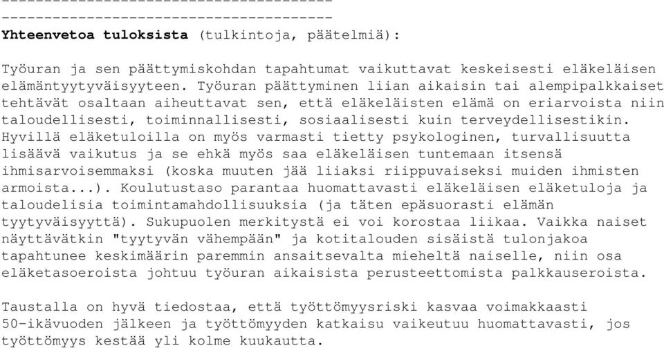 Työuran päättyminen liian aikaisin tai alempipalkkaiset tehtävät osaltaan aiheuttavat sen, että eläkeläisten elämä on eriarvoista niin taloudellisesti, toiminnallisesti, sosiaalisesti kuin