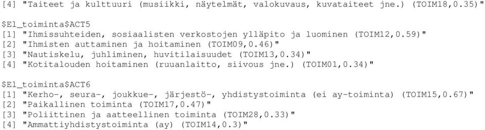 46)" [3] "Nautiskelu, juhliminen, huvitilaisuudet (TOIM13,0.34)" [4] "Kotitalouden hoitaminen (ruuanlaitto, siivous jne.) (TOIM01,0.