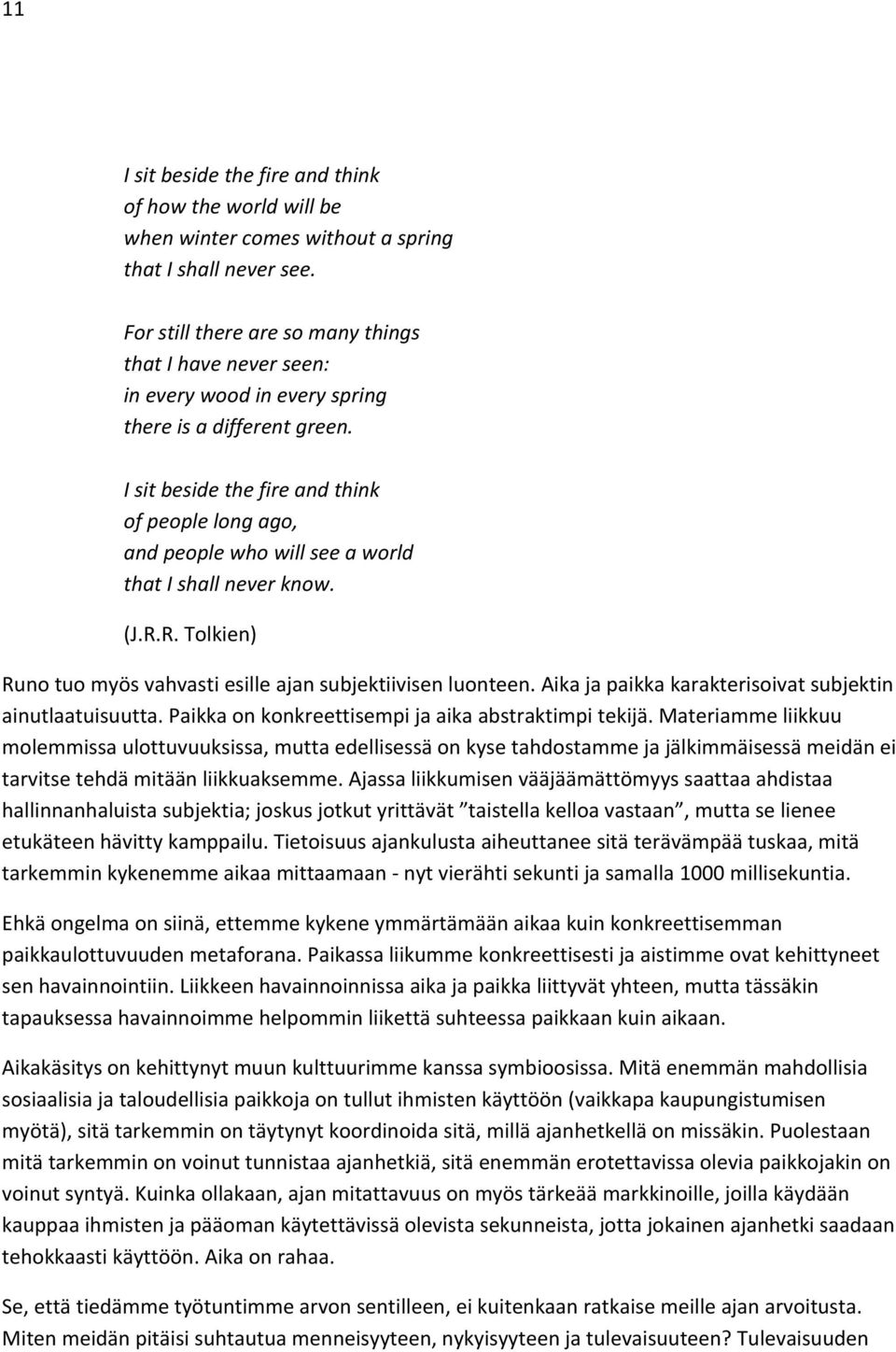 I sit beside the fire and think of people long ago, and people who will see a world that I shall never know. (J.R.R. Tolkien) Runo tuo myös vahvasti esille ajan subjektiivisen luonteen.