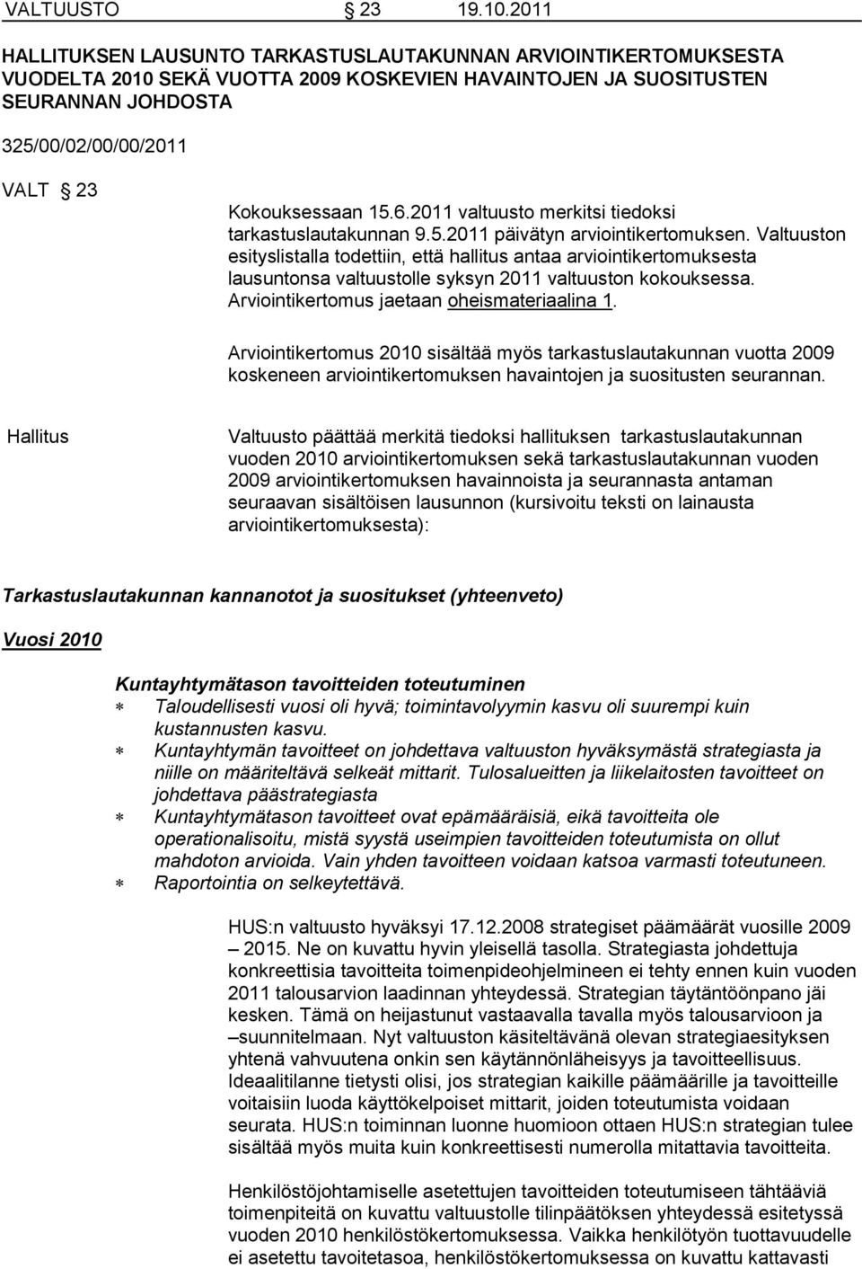 15.6.2011 valtuusto merkitsi tiedoksi tarkastuslautakunnan 9.5.2011 päivätyn arviointikertomuksen.