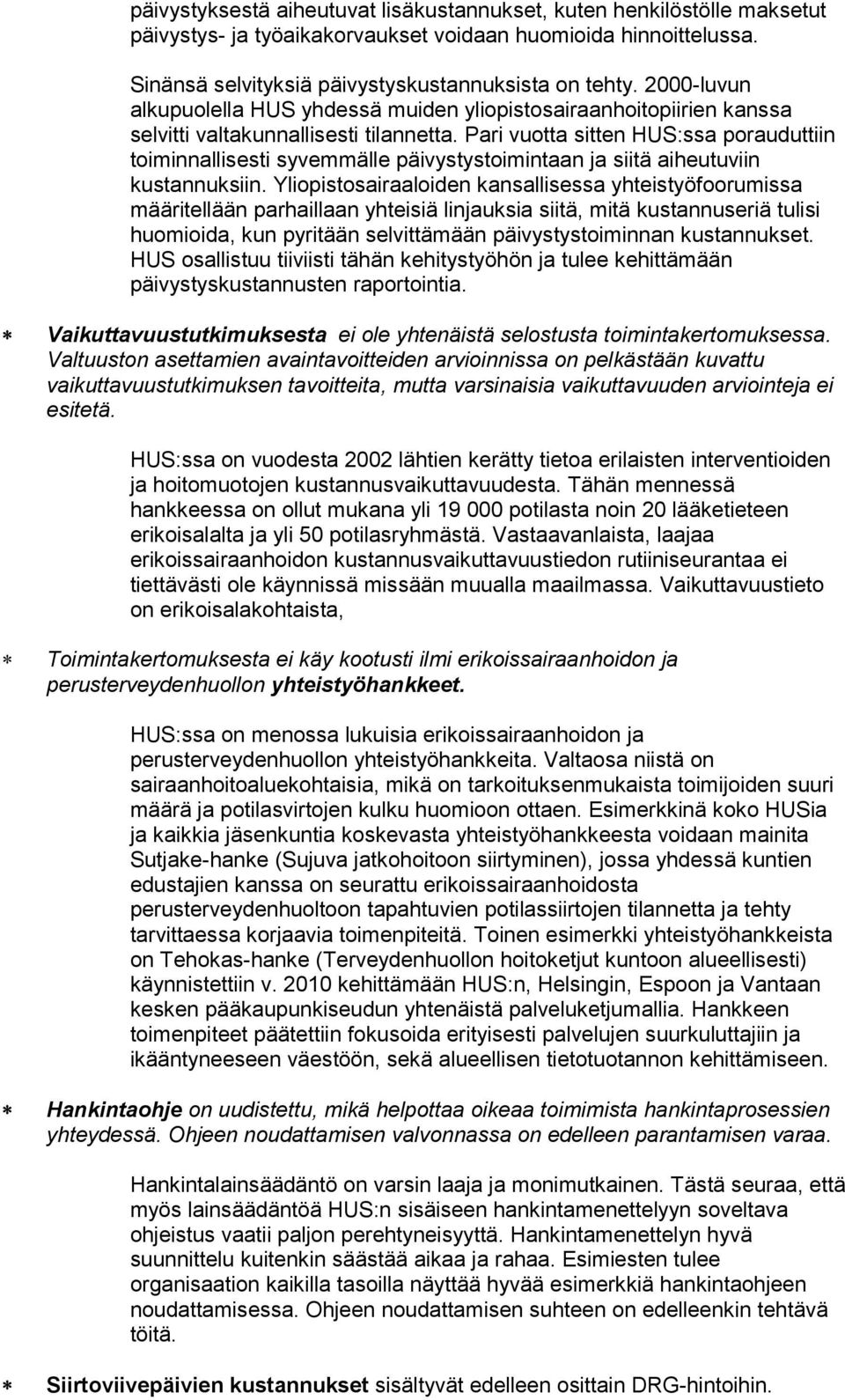 Pari vuotta sitten HUS:ssa porauduttiin toiminnallisesti syvemmälle päivystystoimintaan ja siitä aiheutuviin kustannuksiin.