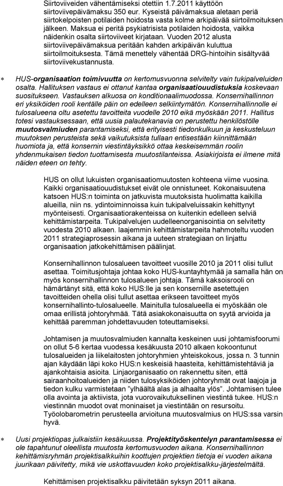 Maksua ei peritä psykiatrisista potilaiden hoidosta, vaikka näidenkin osalta siirtoviiveet kirjataan. Vuoden 2012 alusta siirtoviivepäivämaksua peritään kahden arkipäivän kuluttua siirtoilmoituksesta.