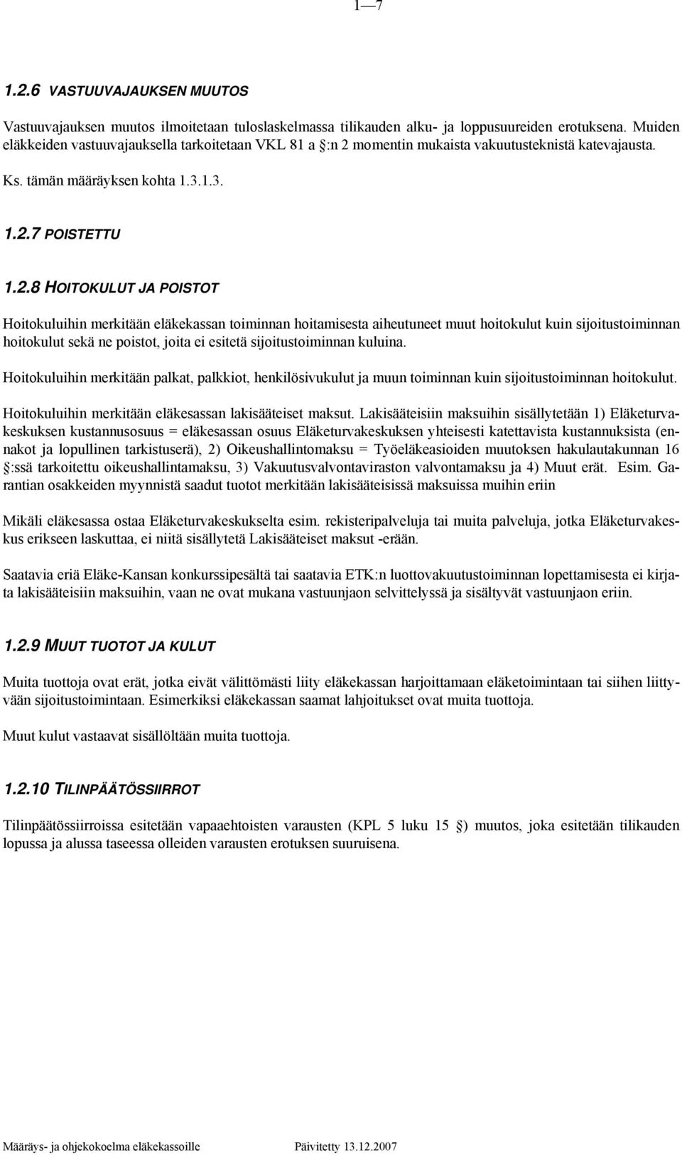 momentin mukaista vakuutusteknistä katevajausta. Ks. tämän määräyksen kohta 1.3.1.3. 1.2.