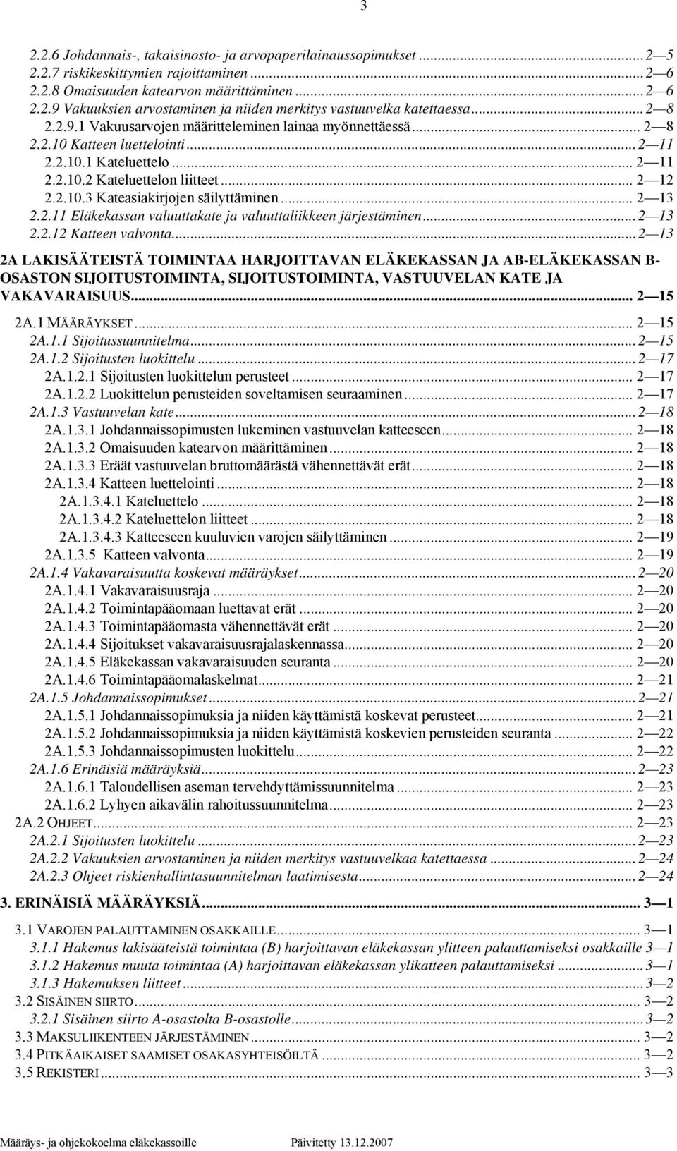 .. 2 13 2.2.11 Eläkekassan valuuttakate ja valuuttaliikkeen järjestäminen...2 13 2.2.12 Katteen valvonta.