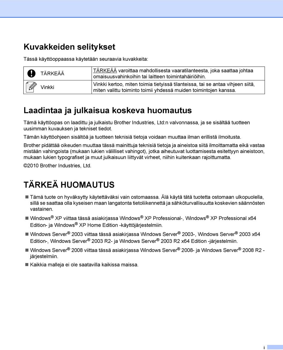 Laadintaa ja julkaisua koskeva huomautus Tämä käyttöopas on laadittu ja julkaistu Brother Industries, Ltd:n valvonnassa, ja se sisältää tuotteen uusimman kuvauksen ja tekniset tiedot.