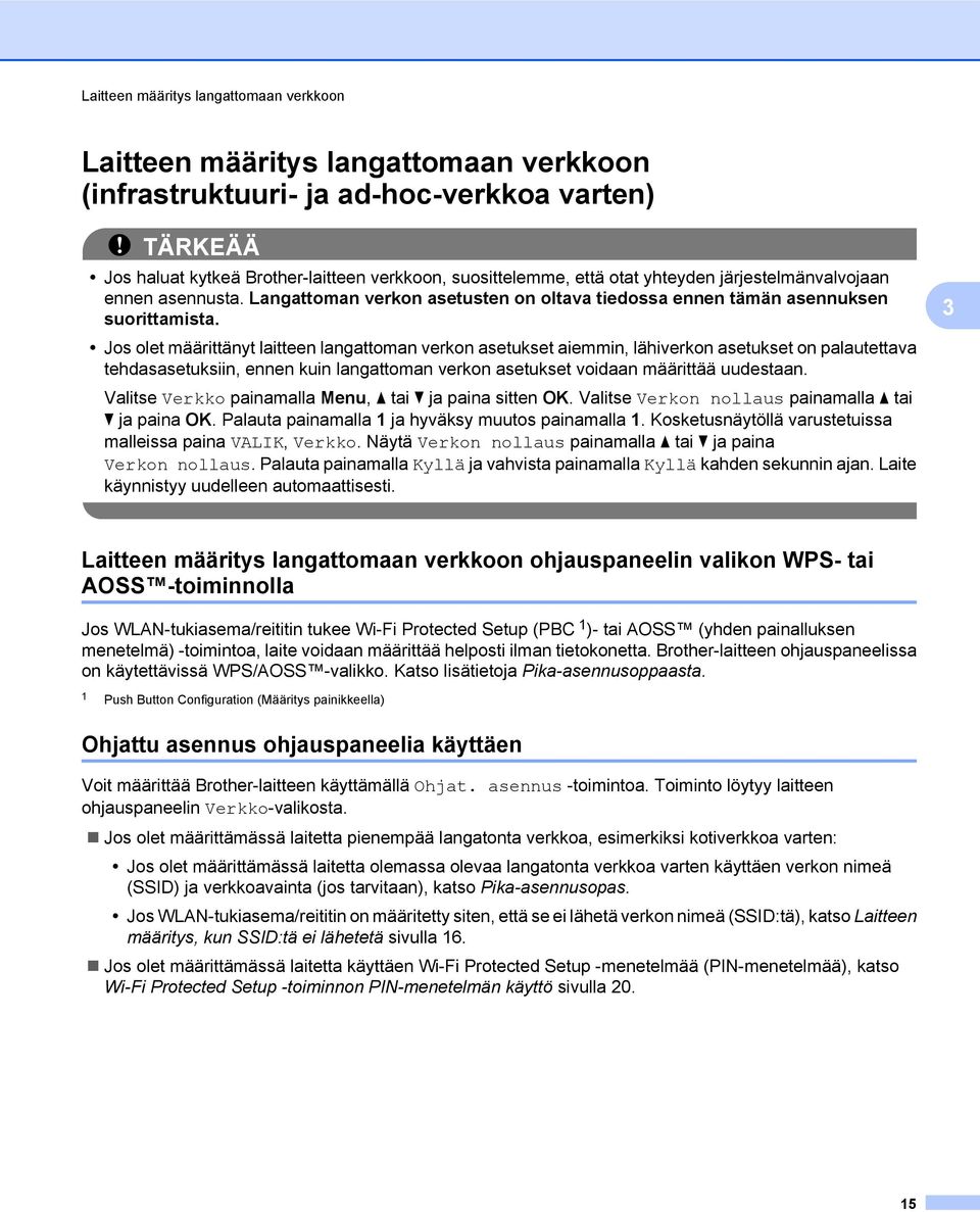 Jos olet määrittänyt laitteen langattoman verkon asetukset aiemmin, lähiverkon asetukset on palautettava tehdasasetuksiin, ennen kuin langattoman verkon asetukset voidaan määrittää uudestaan.