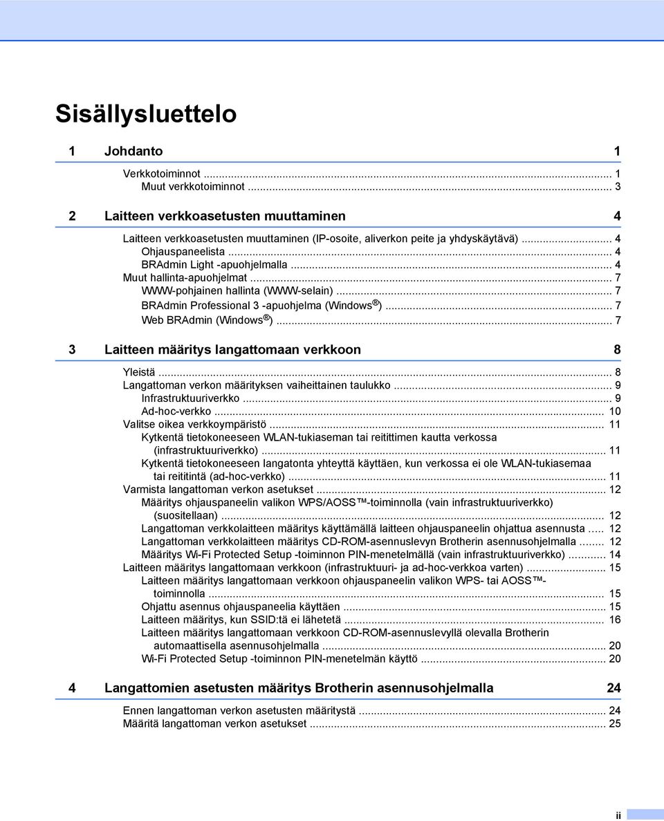 .. 7 Web BRAdmin (Windows )... 7 3 Laitteen määritys langattomaan verkkoon 8 Yleistä... 8 Langattoman verkon määrityksen vaiheittainen taulukko... 9 Infrastruktuuriverkko... 9 Ad-hoc-verkko.