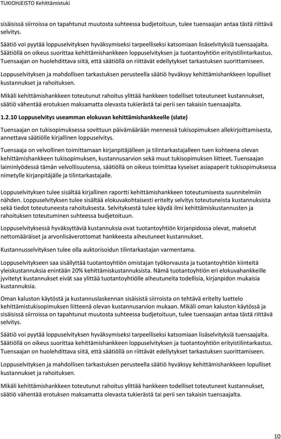 Säätiöllä on oikeus suorittaa kehittämishankkeen loppuselvityksen ja tuotantoyhtiön erityistilintarkastus.