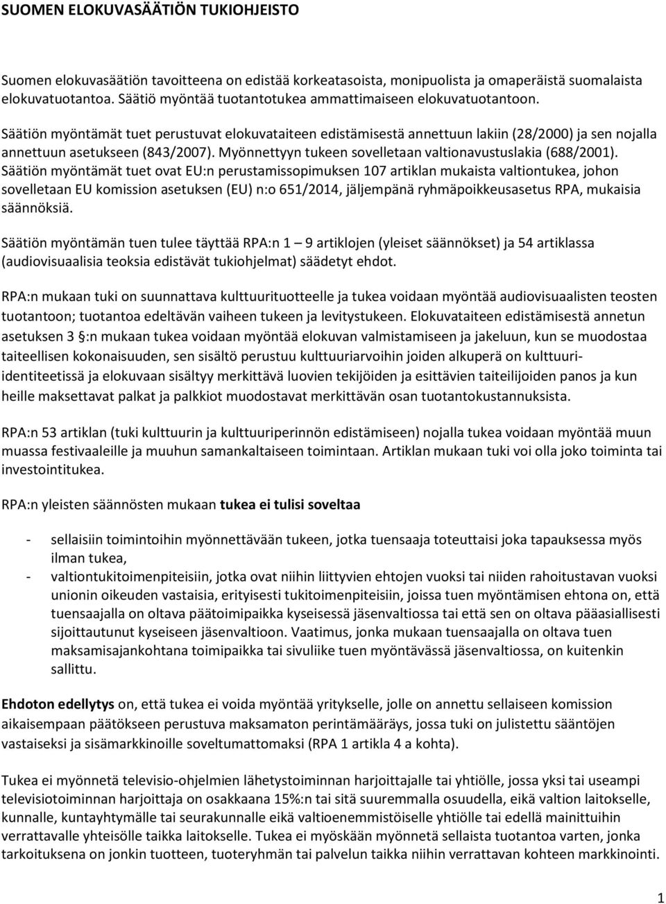 Myönnettyyn tukeen sovelletaan valtionavustuslakia (688/2001).