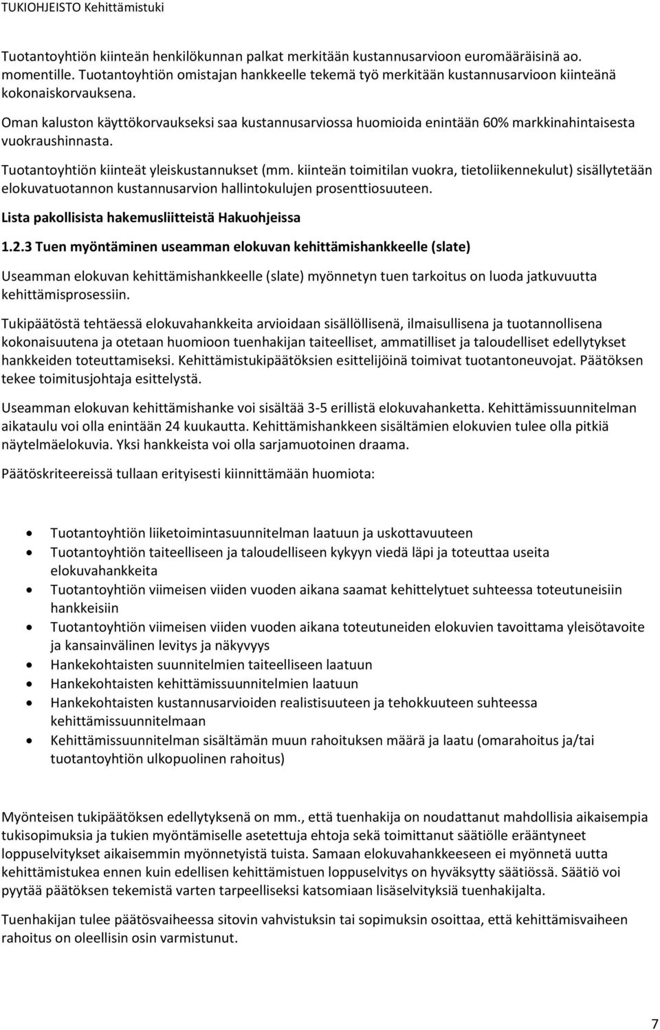 Oman kaluston käyttökorvaukseksi saa kustannusarviossa huomioida enintään 60% markkinahintaisesta vuokraushinnasta. Tuotantoyhtiön kiinteät yleiskustannukset (mm.