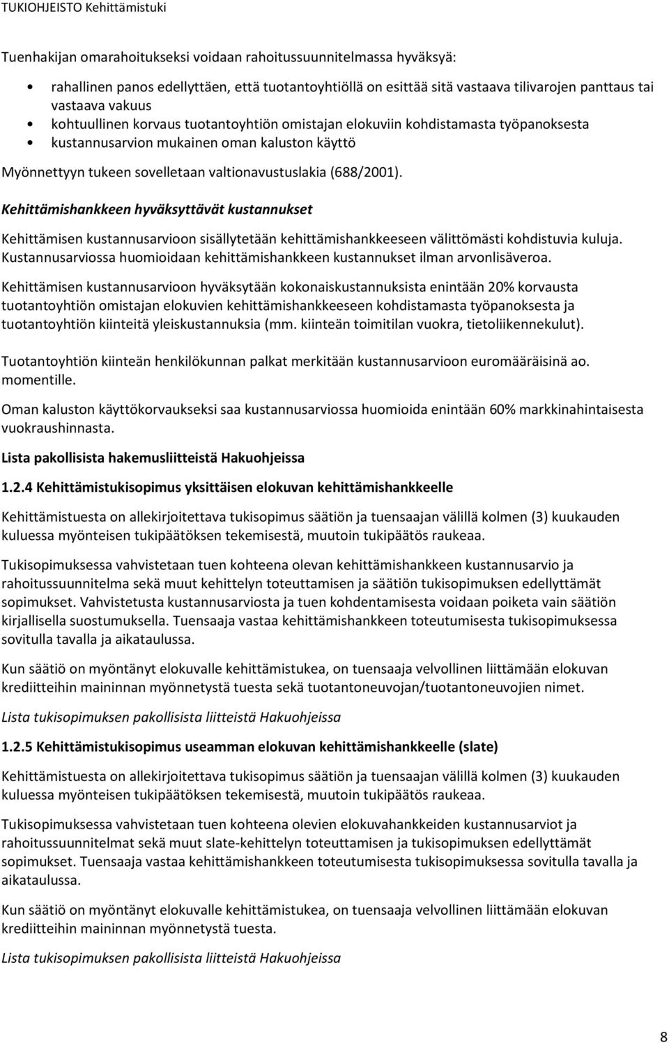 (688/2001). Kehittämishankkeen hyväksyttävät kustannukset Kehittämisen kustannusarvioon sisällytetään kehittämishankkeeseen välittömästi kohdistuvia kuluja.