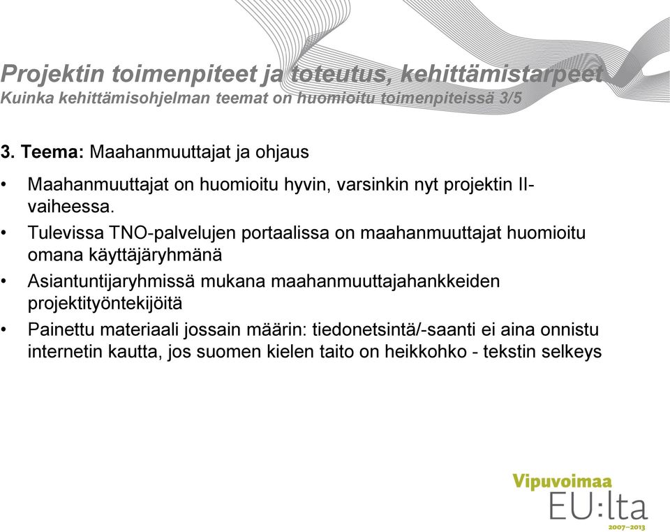Tulevissa TNO-palvelujen portaalissa on maahanmuuttajat huomioitu omana käyttäjäryhmänä Asiantuntijaryhmissä mukana