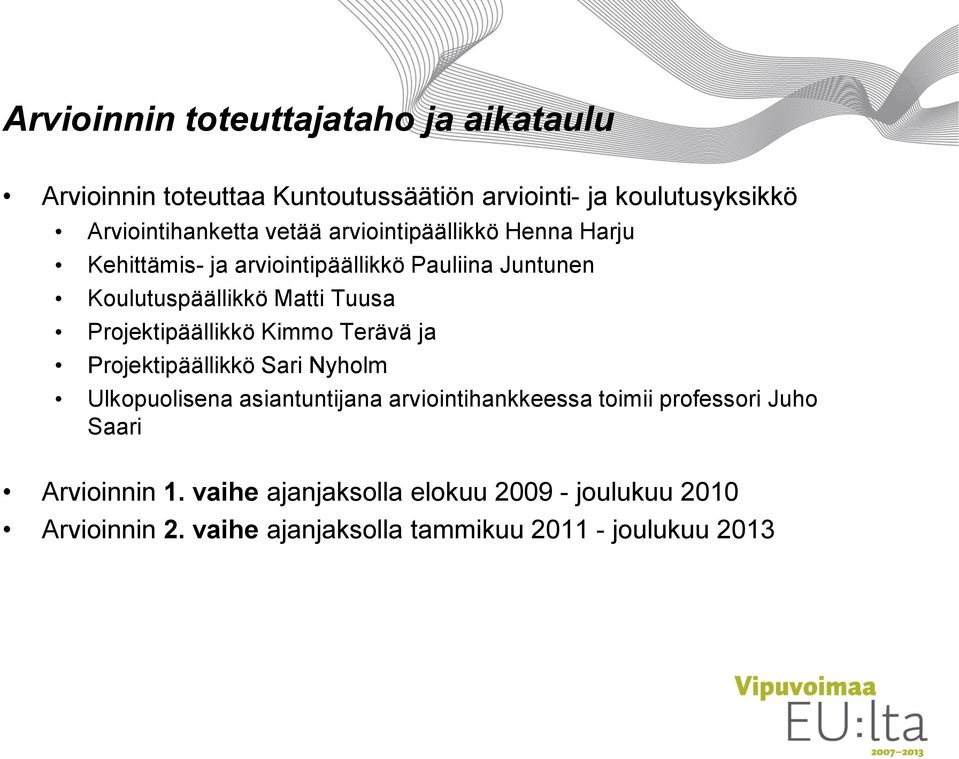 Projektipäällikkö Kimmo Terävä ja Projektipäällikkö Sari Nyholm Ulkopuolisena asiantuntijana arviointihankkeessa toimii