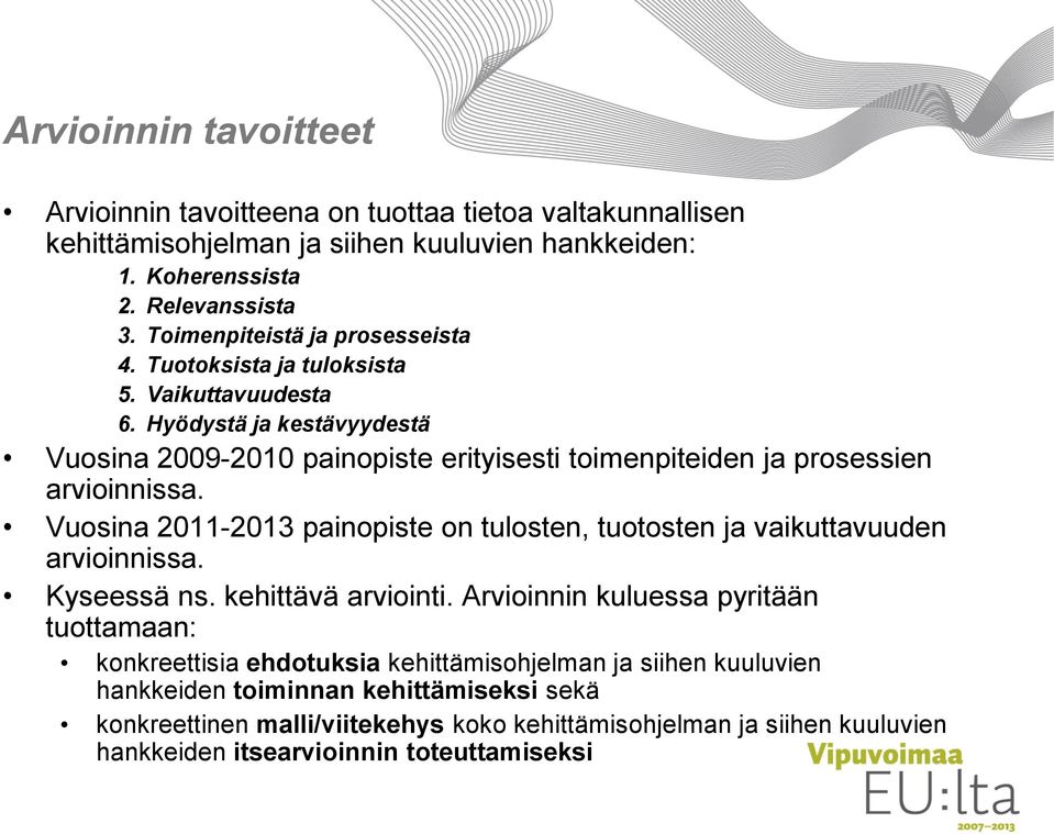 Hyödystä ja kestävyydestä Vuosina 2009-2010 painopiste erityisesti toimenpiteiden ja prosessien arvioinnissa.