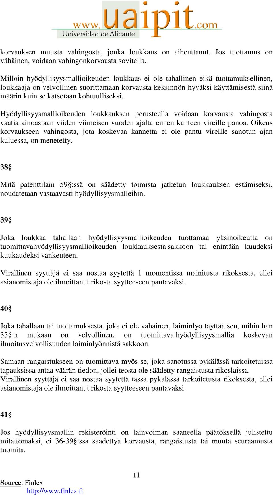 kohtuulliseksi. Hyödyllisyysmallioikeuden loukkauksen perusteella voidaan korvausta vahingosta vaatia ainoastaan viiden viimeisen vuoden ajalta ennen kanteen vireille panoa.