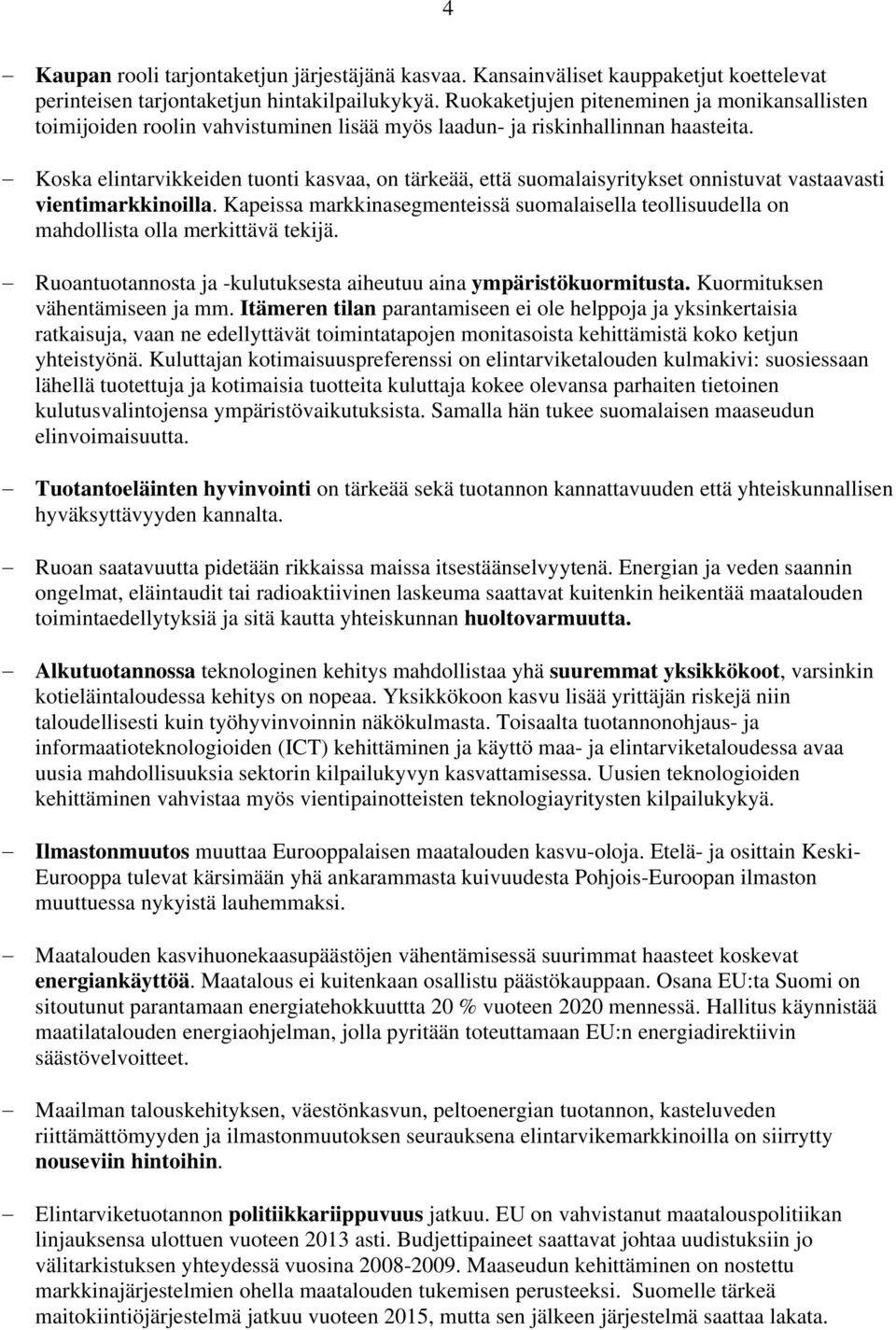 Koska elintarvikkeiden tuonti kasvaa, on tärkeää, että suomalaisyritykset onnistuvat vastaavasti vientimarkkinoilla.