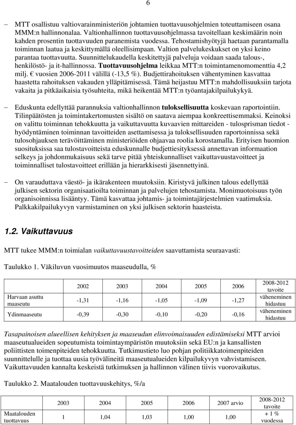 Tehostamishyötyjä haetaan parantamalla toiminnan laatua ja keskittymällä oleellisimpaan. Valtion palvelukeskukset on yksi keino parantaa tuottavuutta.