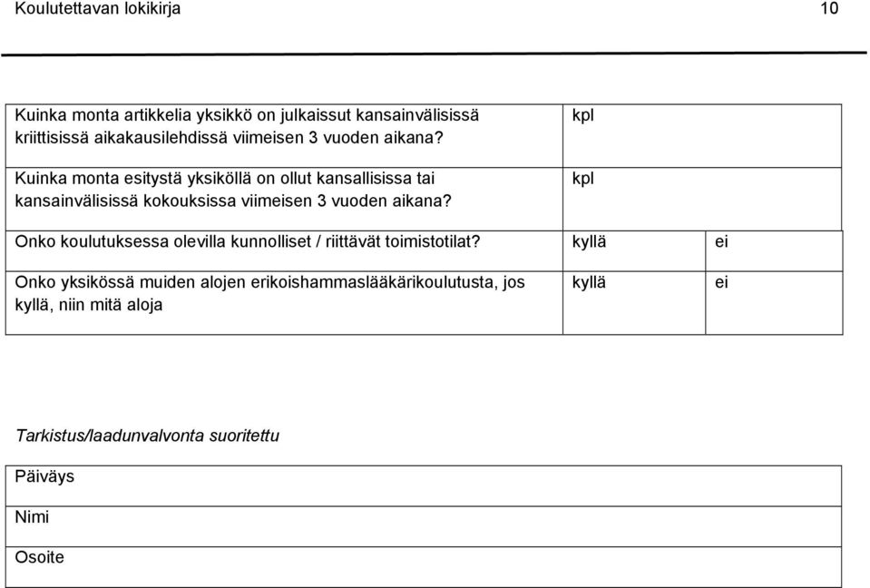 Kuinka monta esitystä yksiköllä on ollut kansallisissa tai kansainvälisissä kokouksissa  kpl kpl Onko koulutuksessa olevilla