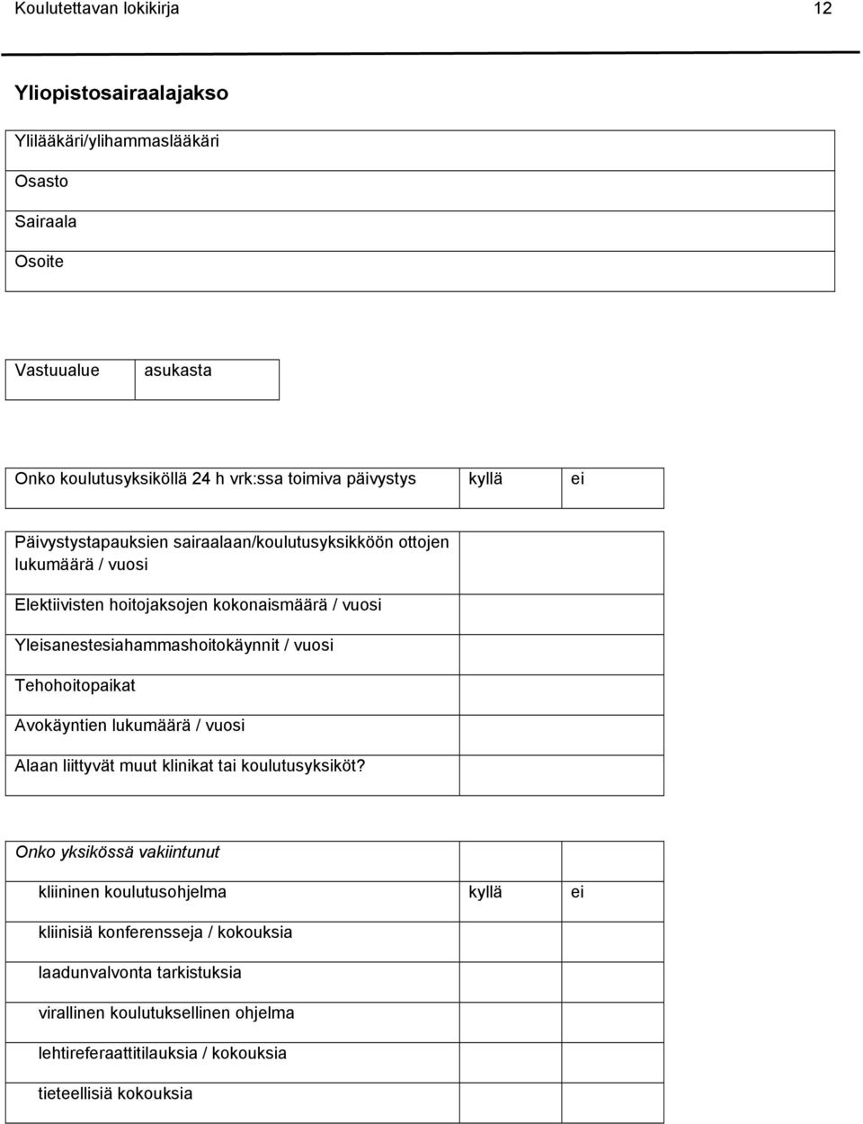 Yleisanestesiahammashoitokäynnit / vuosi Tehohoitopaikat Avokäyntien lukumäärä / vuosi Alaan liittyvät muut klinikat tai koulutusyksiköt?