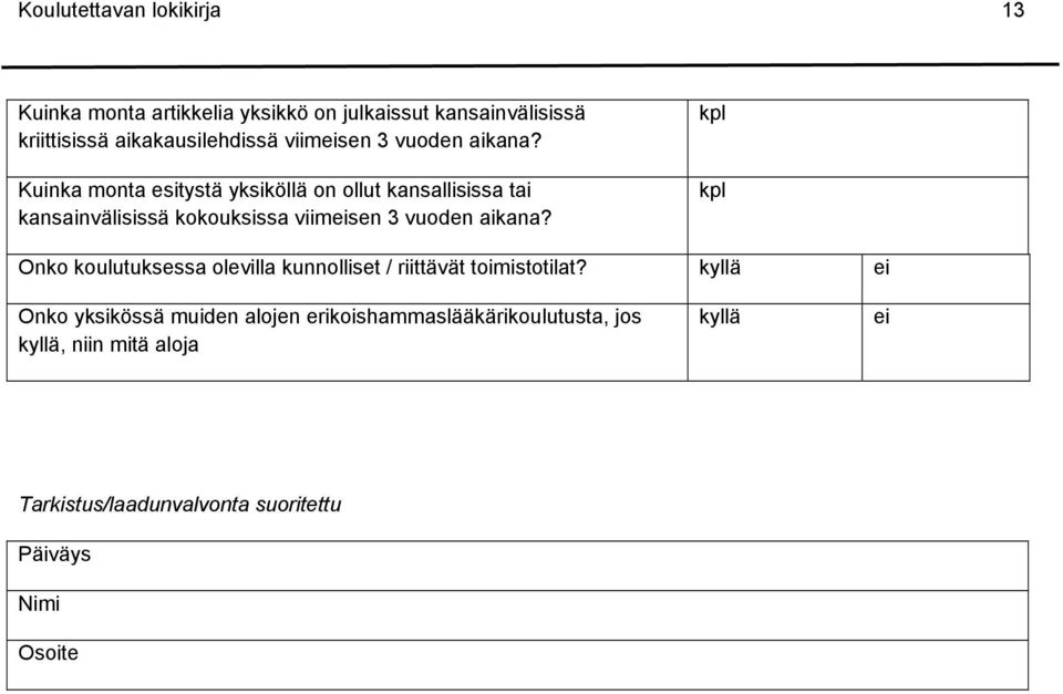 Kuinka monta esitystä yksiköllä on ollut kansallisissa tai kansainvälisissä kokouksissa  kpl kpl Onko koulutuksessa olevilla