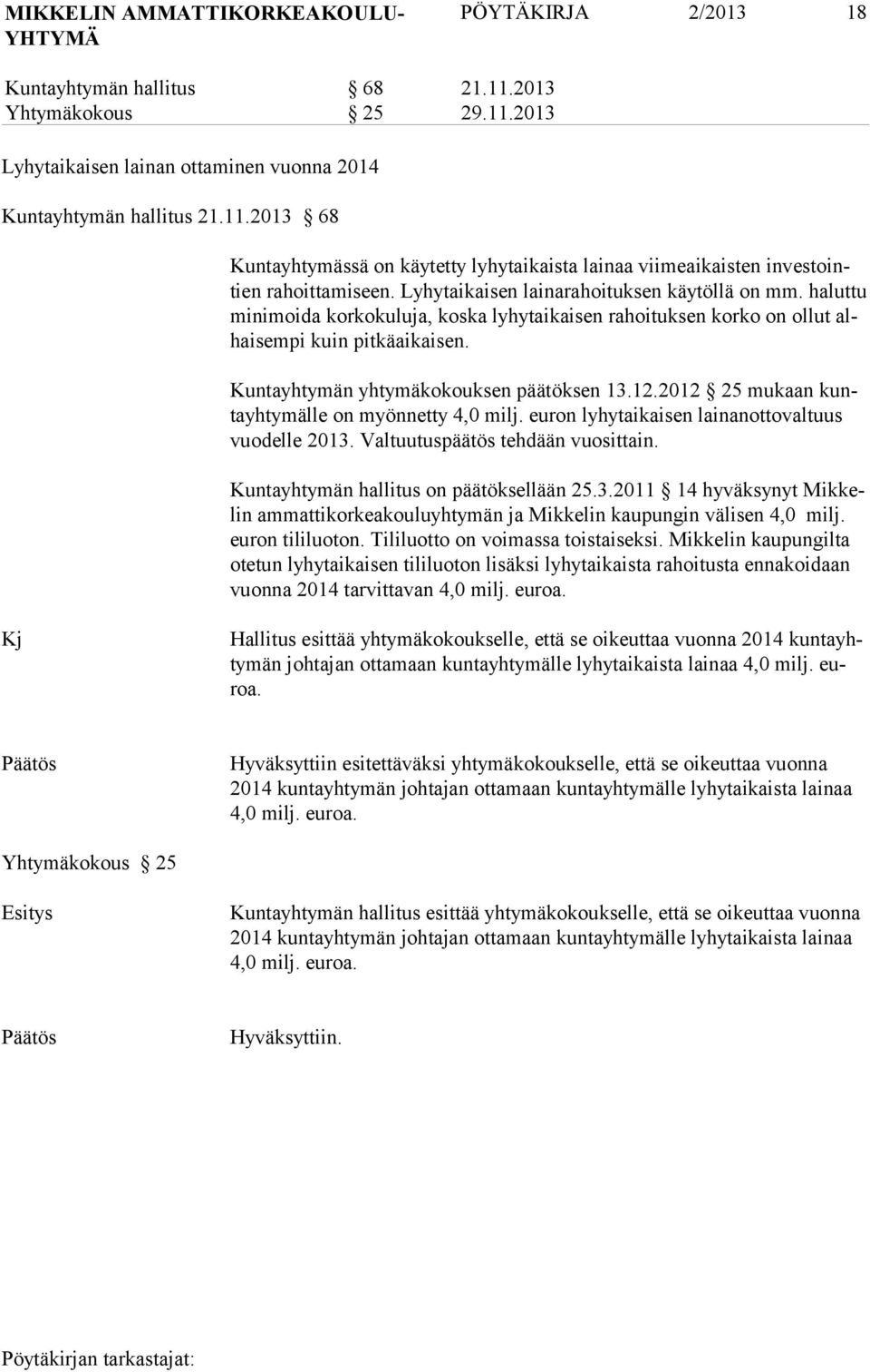 12.2012 25 mukaan kuntayhtymälle on myönnetty 4,0 milj. euron lyhytaikaisen lainanottovaltuus vuodelle 2013.