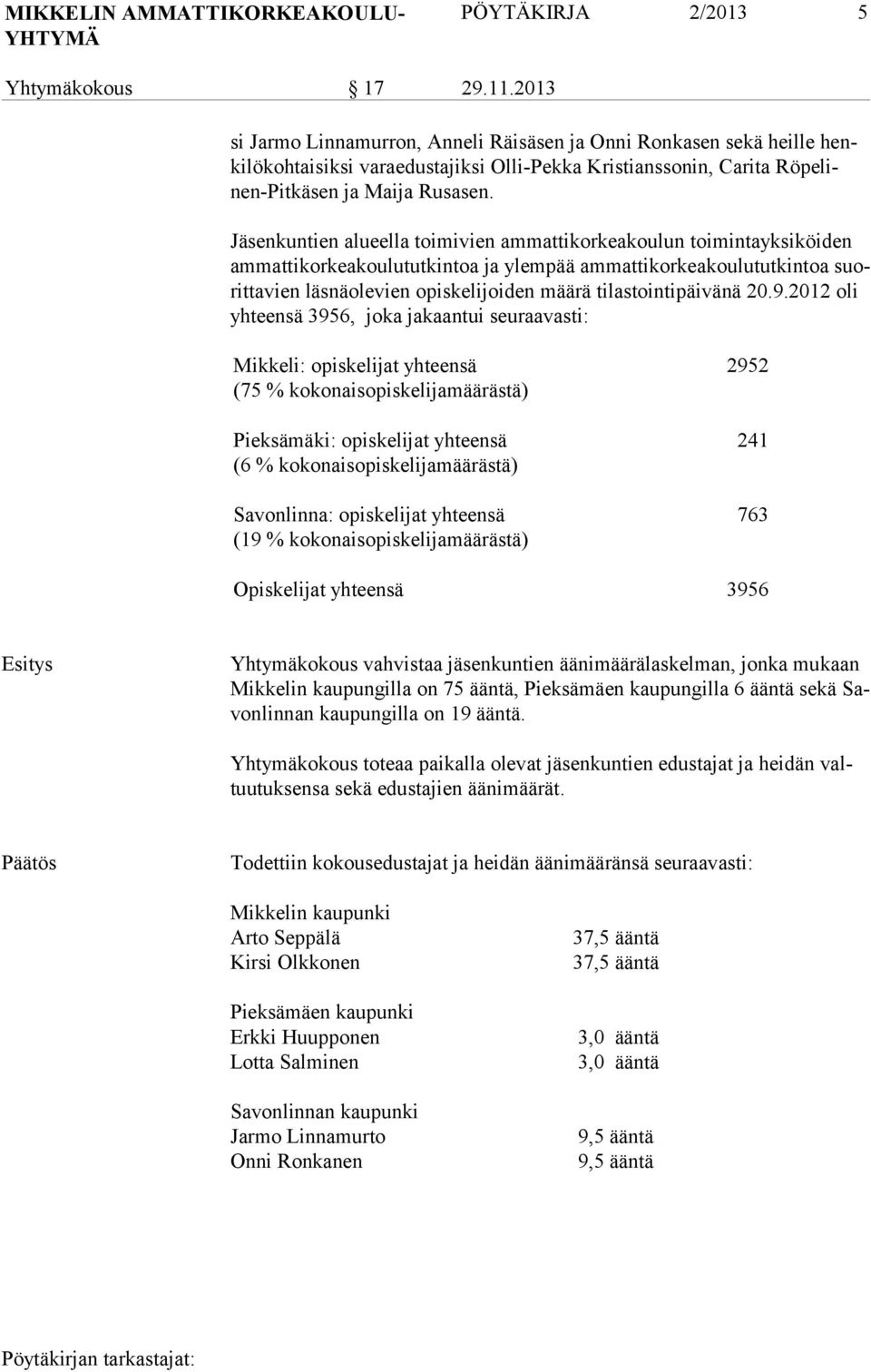 Jäsenkuntien alueella toimivien ammattikorkeakoulun toimintayksiköiden ammattikorkeakoulututkintoa ja ylempää ammattikorkeakoulututkintoa suorittavien läsnäolevien opiskelijoiden määrä