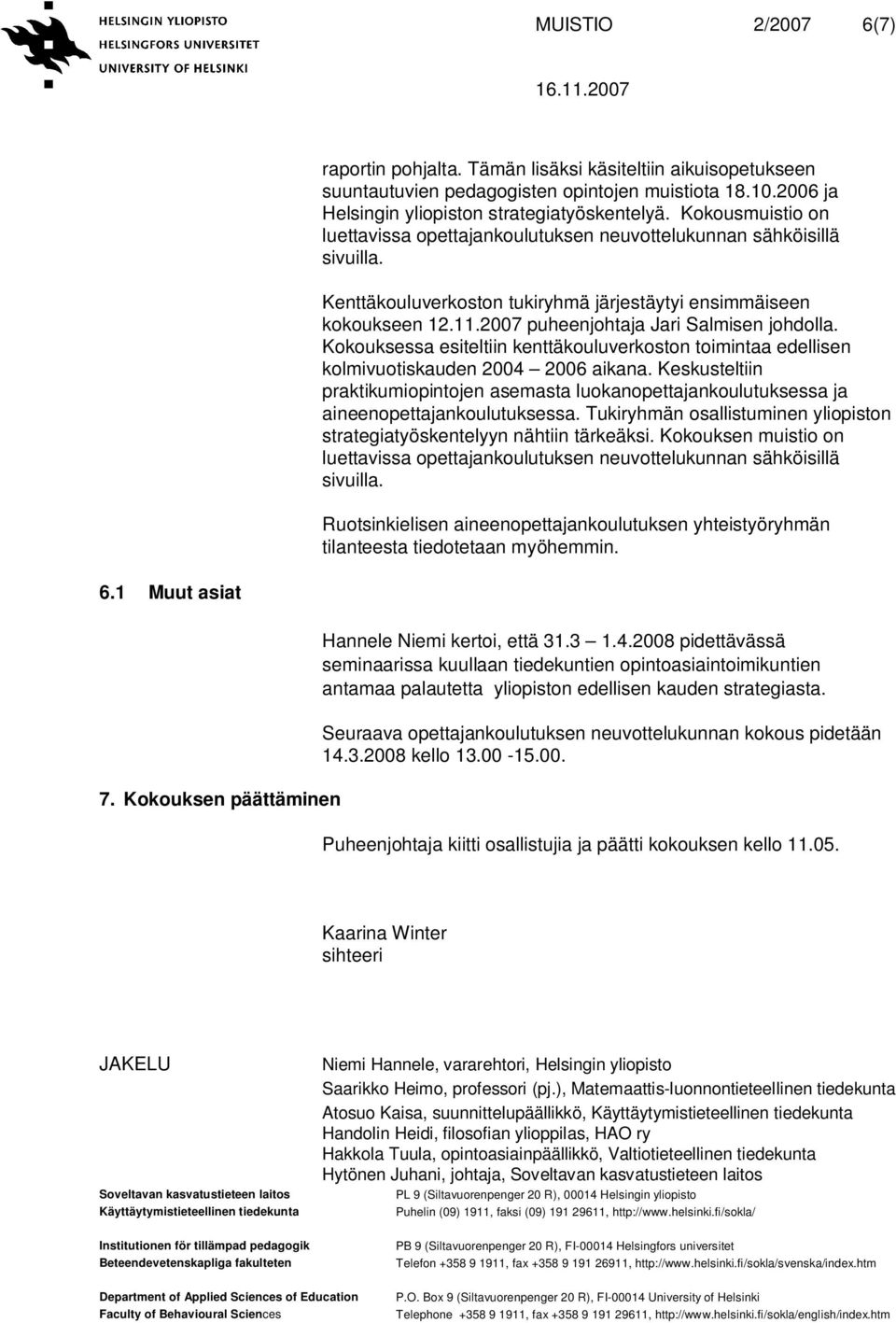 2007 puheenjohtaja Jari Salmisen johdolla. Kokouksessa esiteltiin kenttäkouluverkoston toimintaa edellisen kolmivuotiskauden 2004 2006 aikana.