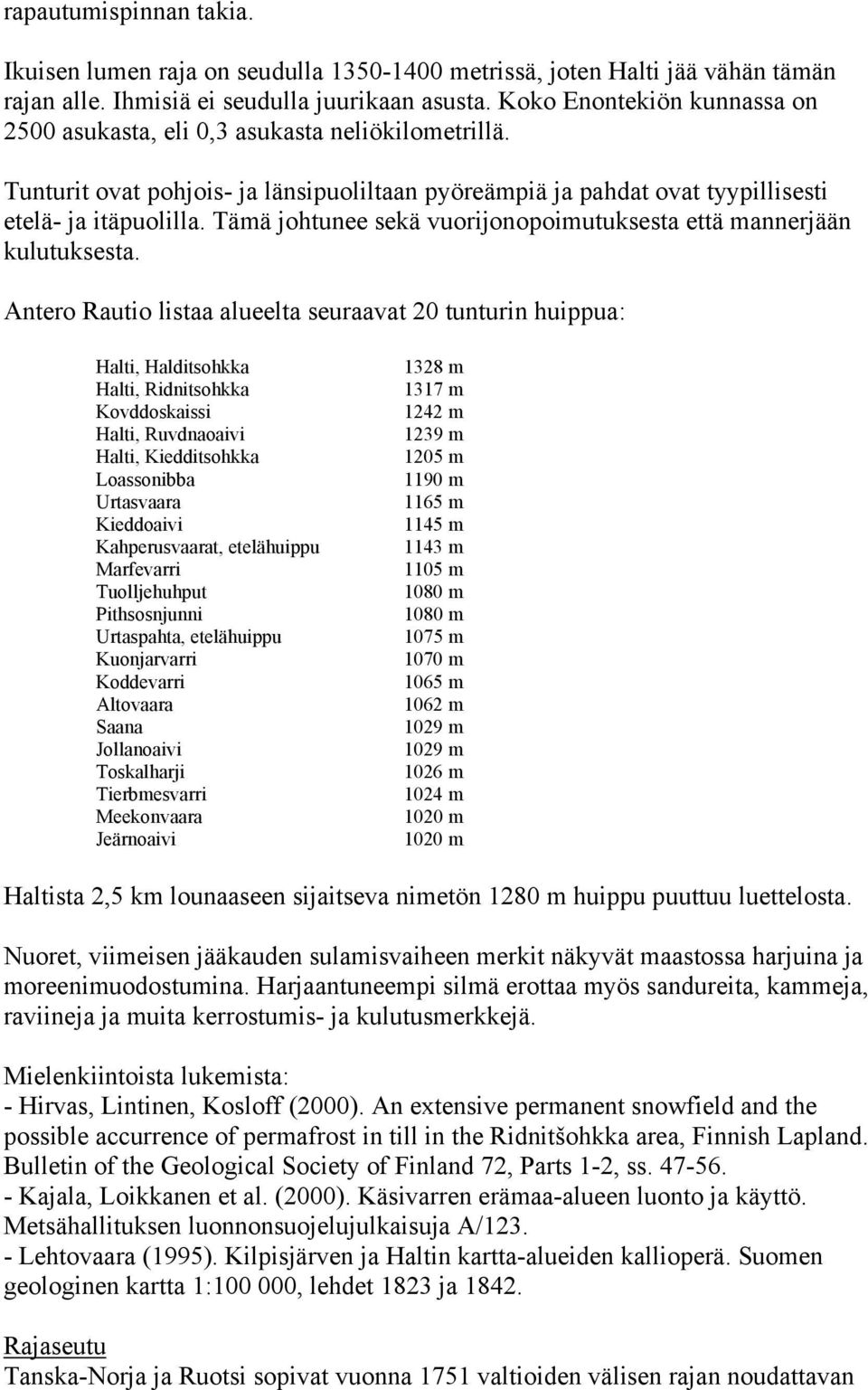 Tämä johtunee sekä vuorijonopoimutuksesta että mannerjään kulutuksesta.