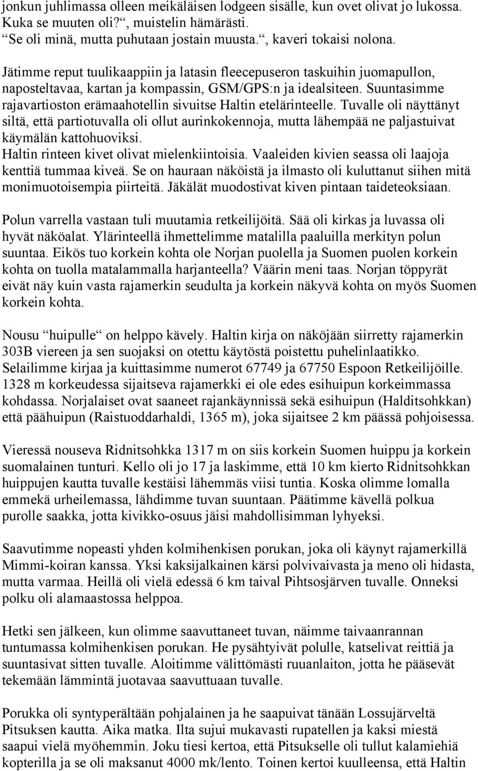 Suuntasimme rajavartioston erämaahotellin sivuitse Haltin etelärinteelle.