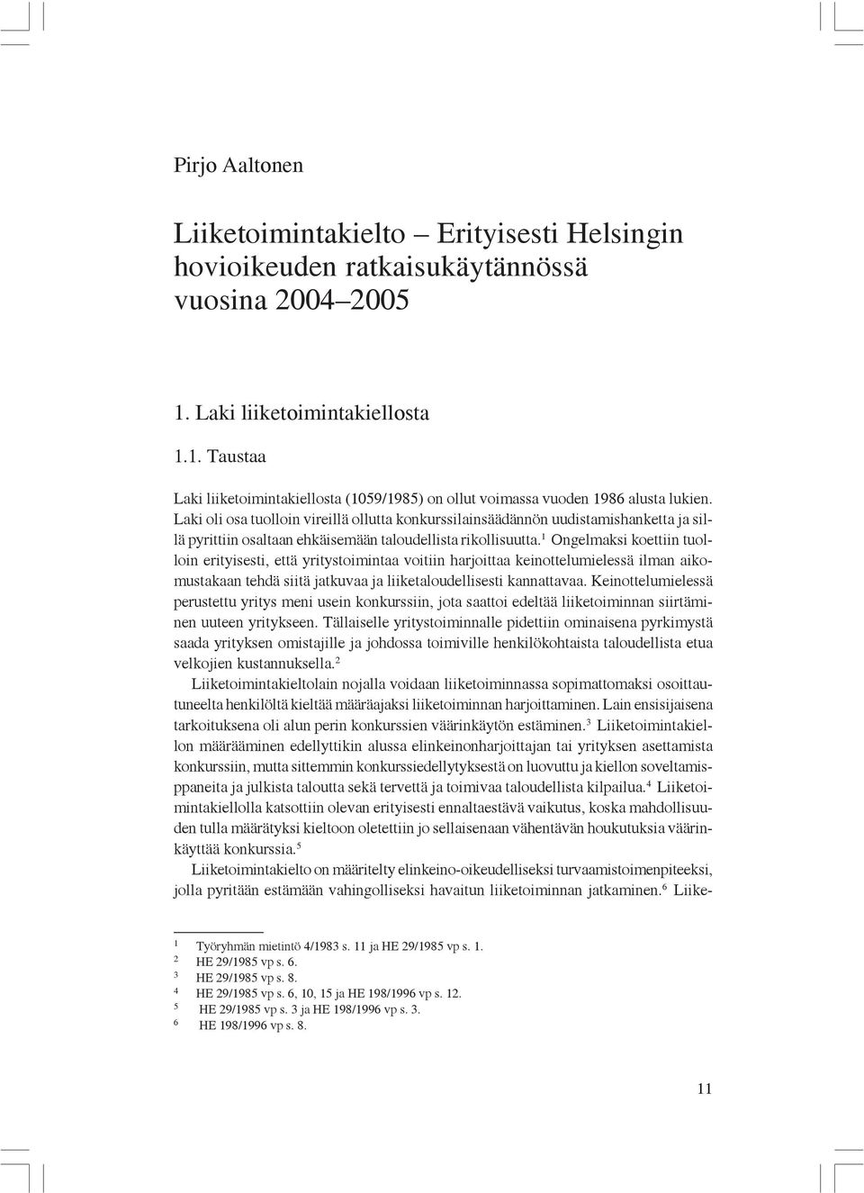 Laki oli osa tuolloin vireillä ollutta konkurssilainsäädännön uudistamishanketta ja sillä pyrittiin osaltaan ehkäisemään taloudellista rikollisuutta.