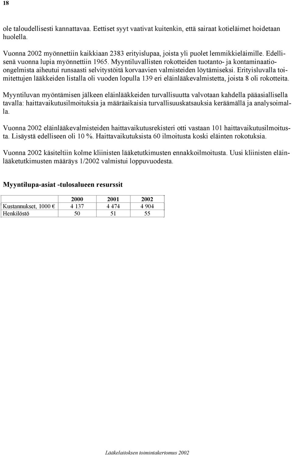 Myyntiluvallisten rokotteiden tuotanto- ja kontaminaatioongelmista aiheutui runsaasti selvitystöitä korvaavien valmisteiden löytämiseksi.