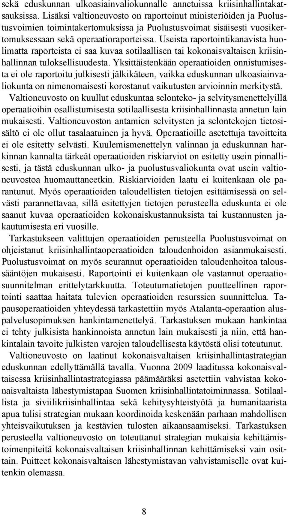 Useista raportointikanavista huolimatta raporteista ei saa kuvaa sotilaallisen tai kokonaisvaltaisen kriisinhallinnan tuloksellisuudesta.