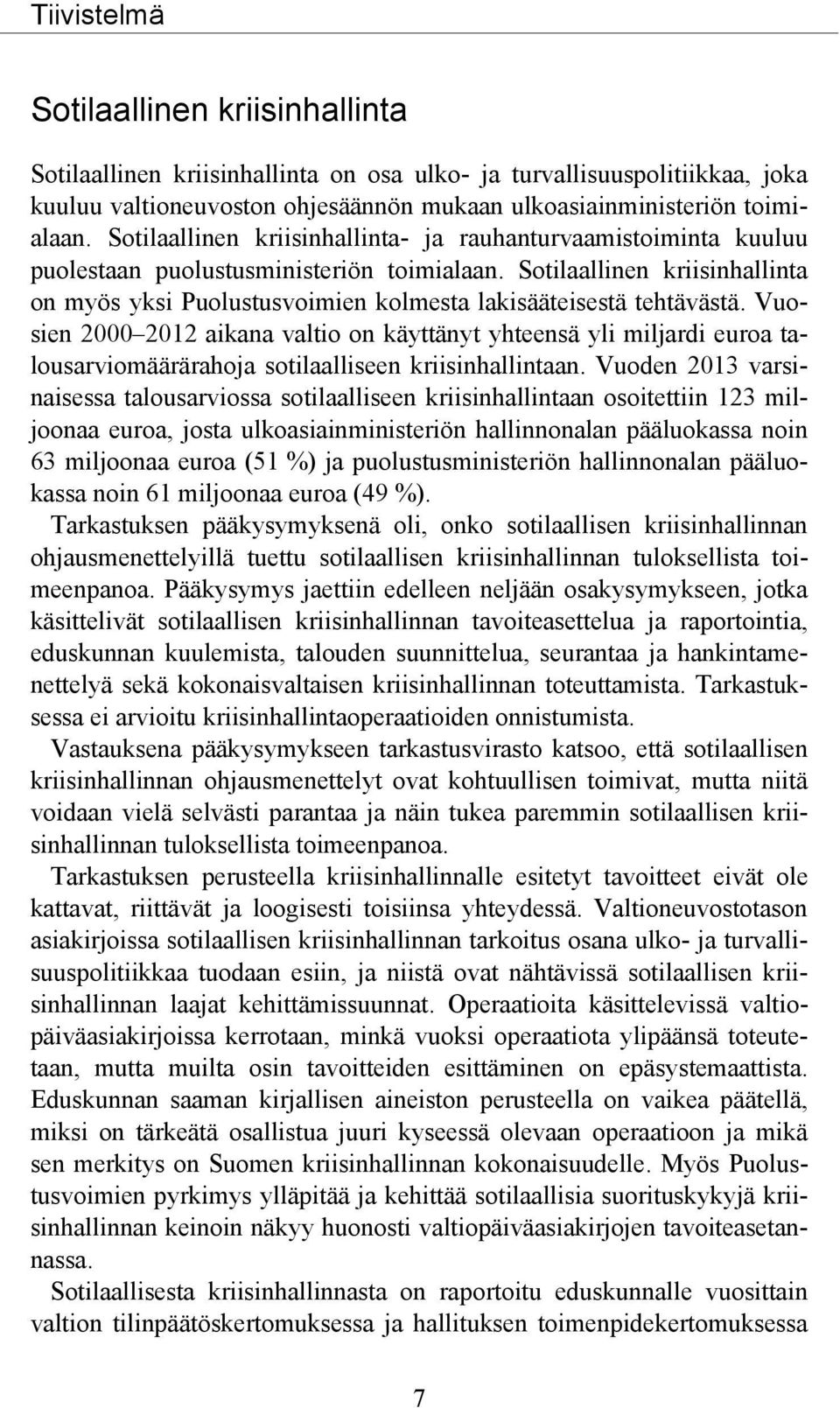 Sotilaallinen kriisinhallinta on myös yksi Puolustusvoimien kolmesta lakisääteisestä tehtävästä.