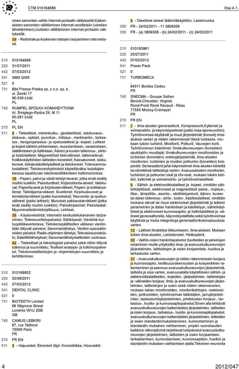 Śmigłego-Rydza 29, M 11 93-281 Łódź PL PL EN 9 - Tieteelliset, merenkulku-, geodeettiset, valokuvaus-, elokuva-, optiset, punnitus-, mittaus-, merkinanto-, tarkastus-, hengenpelastus- ja