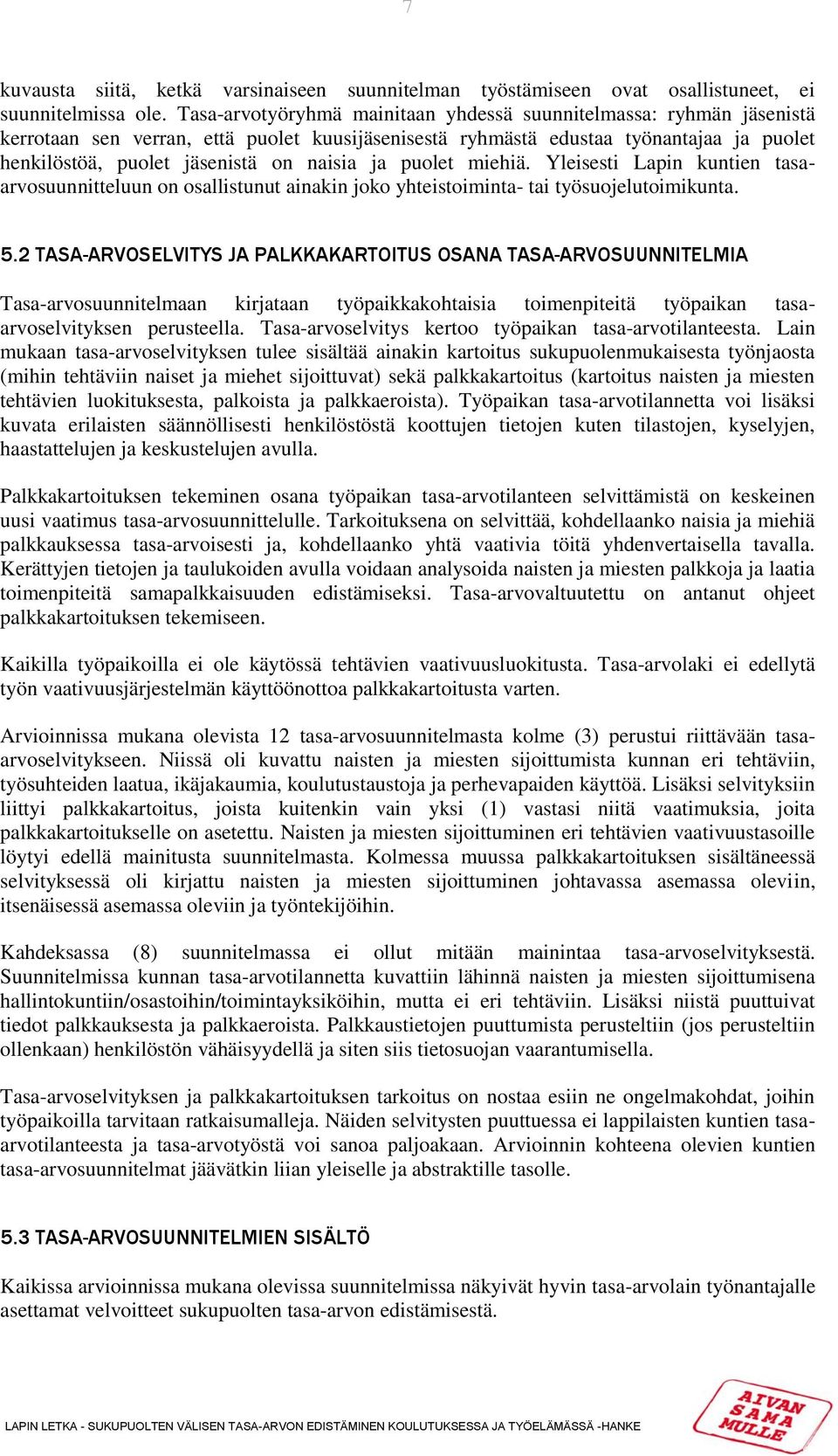 ja puolet miehiä. Yleisesti Lapin kuntien tasaarvosuunnitteluun on osallistunut ainakin joko yhteistoiminta- tai työsuojelutoimikunta. 5.