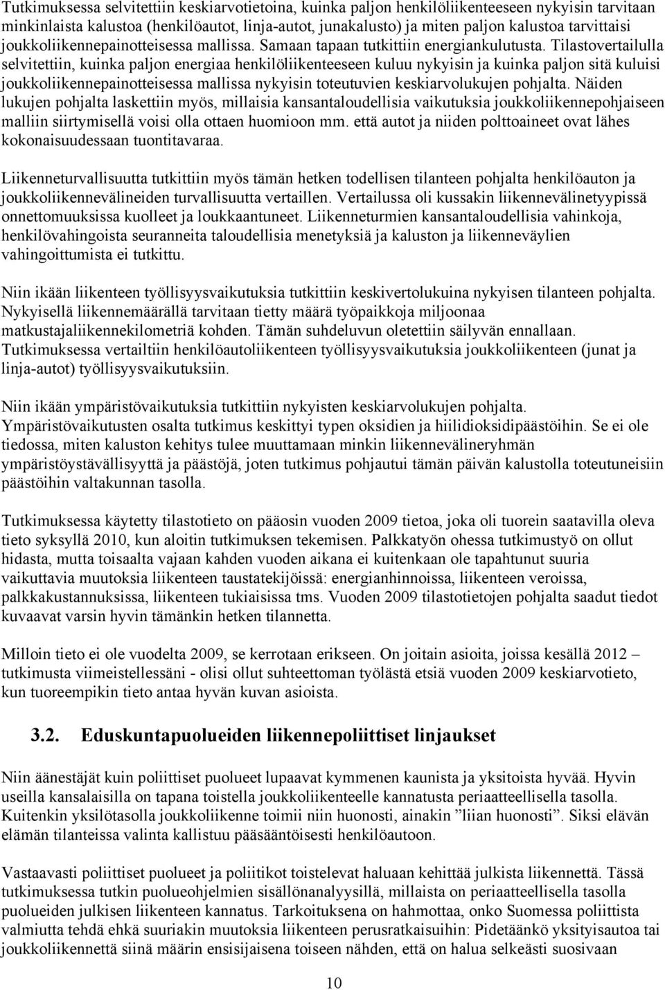 Tilastovertailulla selvitettiin, kuinka paljon energiaa henkilöliikenteeseen kuluu nykyisin ja kuinka paljon sitä kuluisi joukkoliikennepainotteisessa mallissa nykyisin toteutuvien keskiarvolukujen