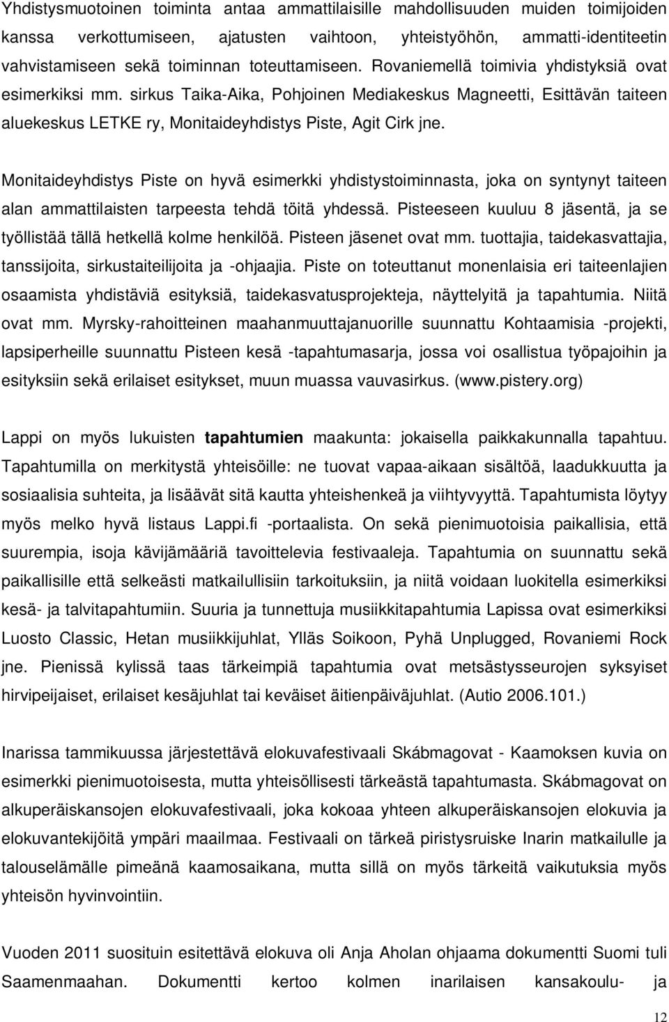 sirkus Taika-Aika, Pohjoinen Mediakeskus Magneetti, Esittävän taiteen aluekeskus LETKE ry, Monitaideyhdistys Piste, Agit Cirk jne.