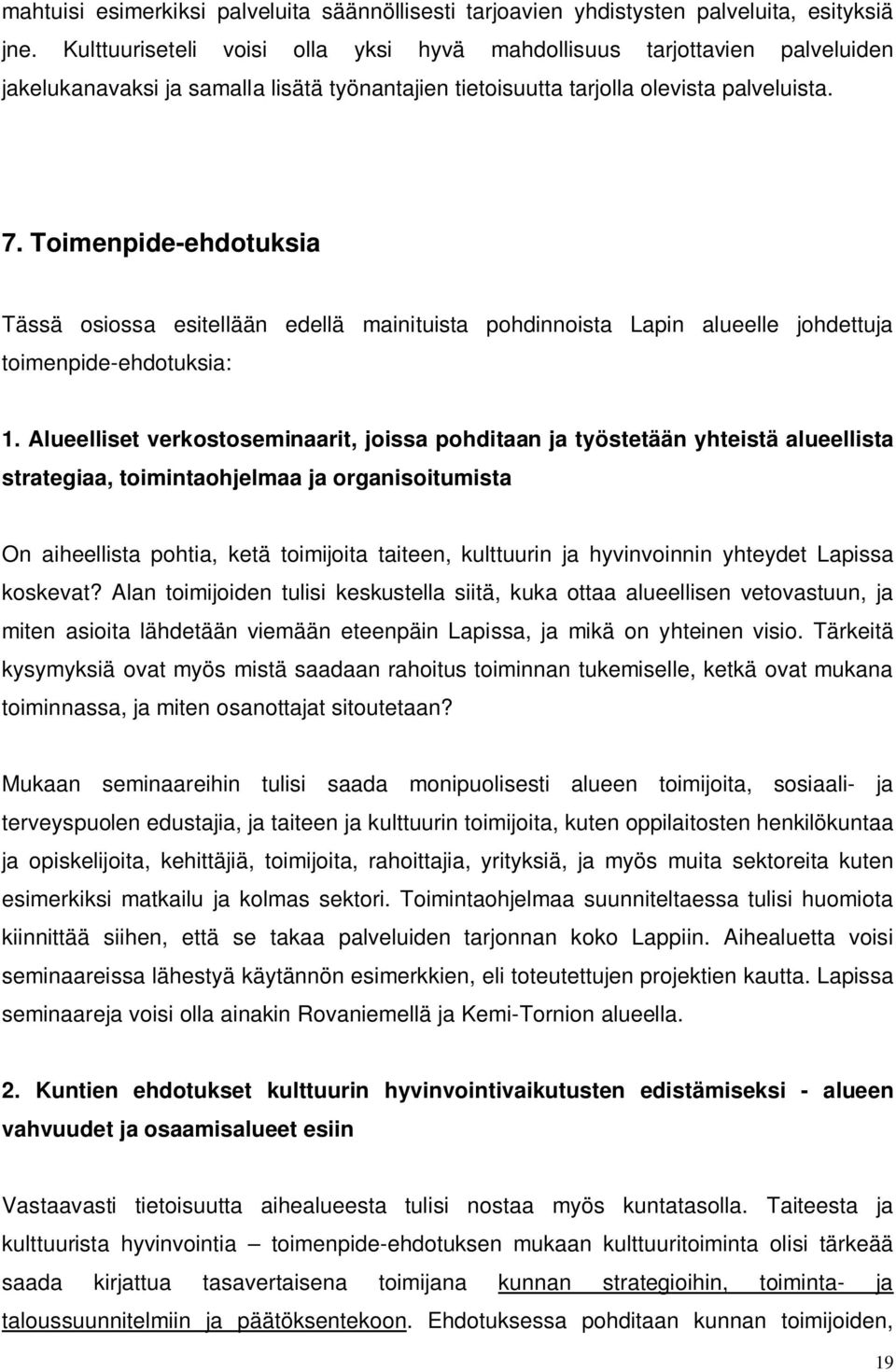 Toimenpide-ehdotuksia Tässä osiossa esitellään edellä mainituista pohdinnoista Lapin alueelle johdettuja toimenpide-ehdotuksia: 1.