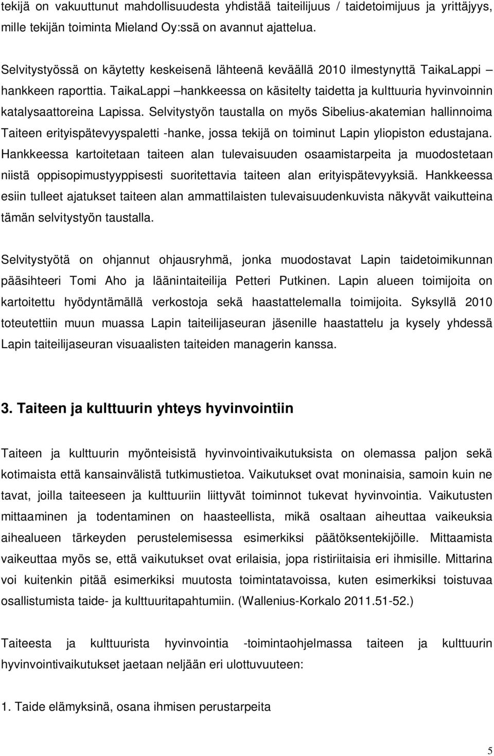 TaikaLappi hankkeessa on käsitelty taidetta ja kulttuuria hyvinvoinnin katalysaattoreina Lapissa.