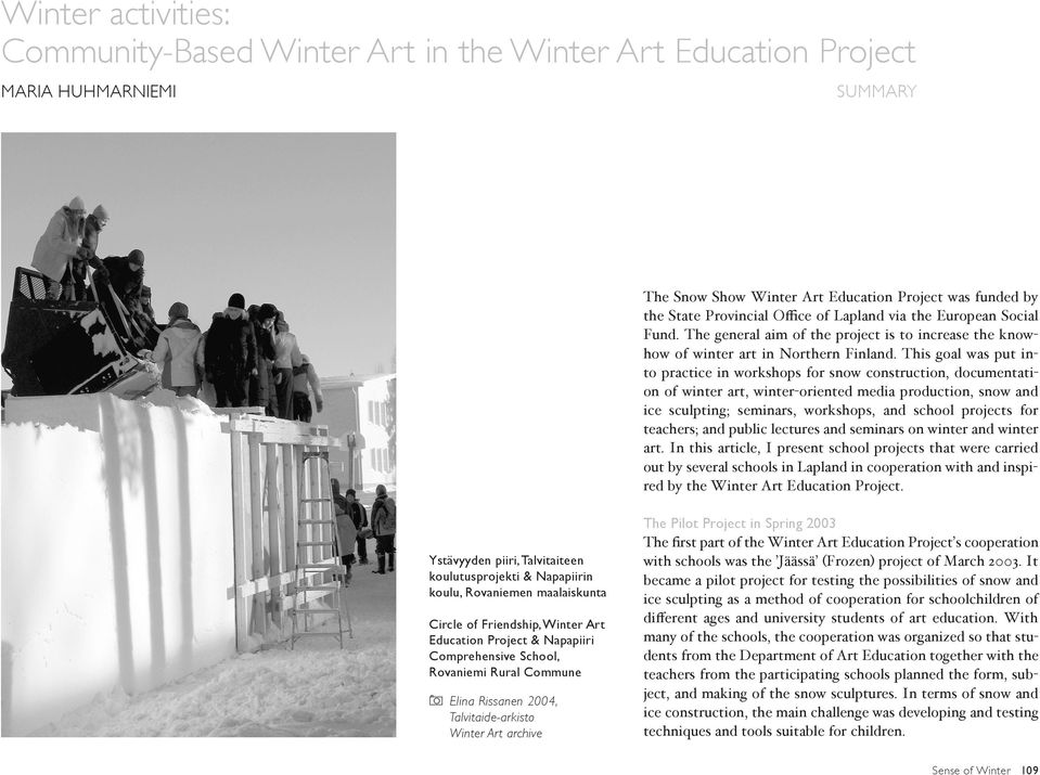 This goal was put into practice in workshops for snow construction, documentation of winter art, winter-oriented media production, snow and ice sculpting; seminars, workshops, and school projects for