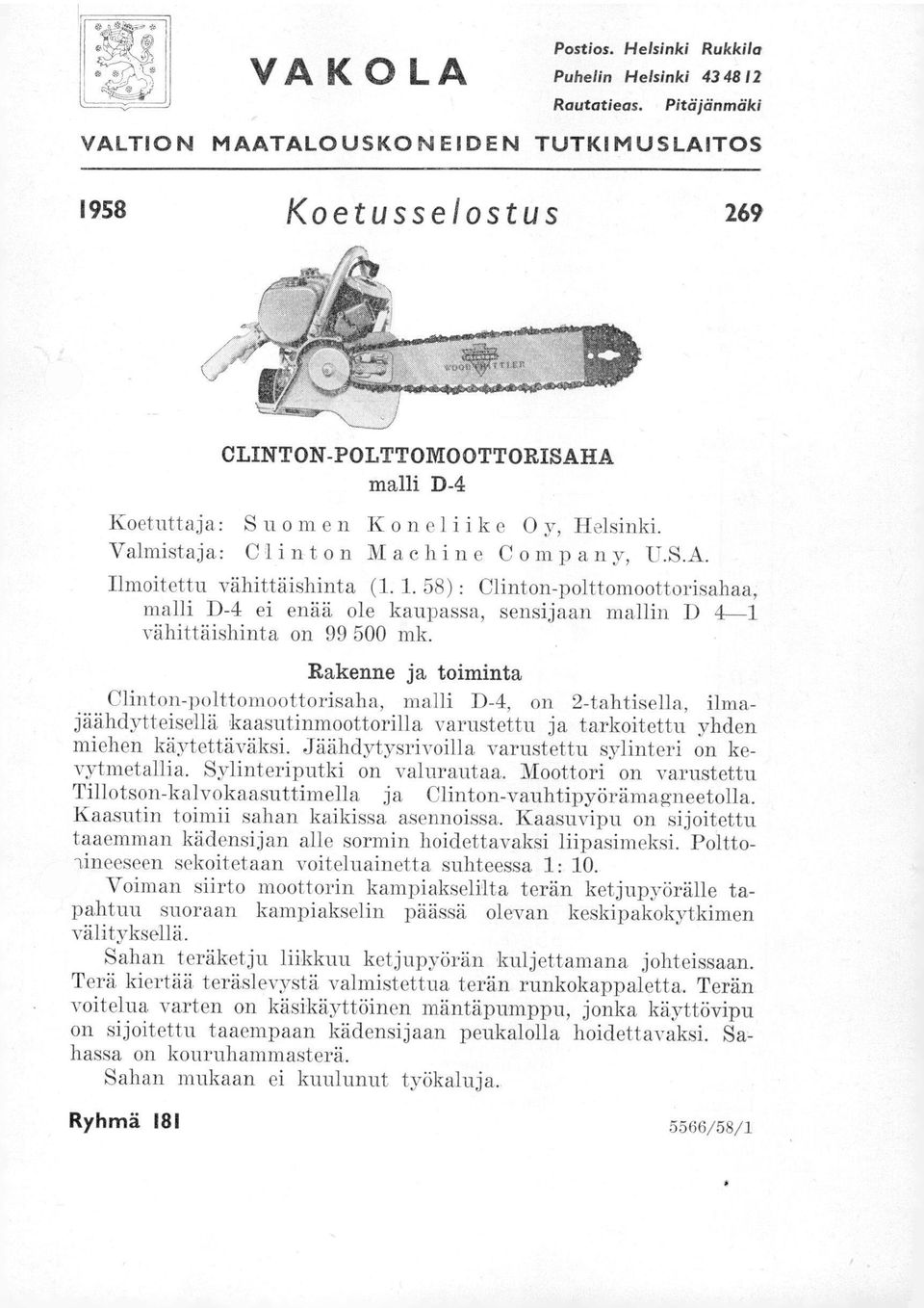 1. 58) : Clinton-polttomoottorisahaa, malli D-4 ei enää ole kaupassa, sensijaan mallin D 4-1 vähittäishinta on 99 500 mk.