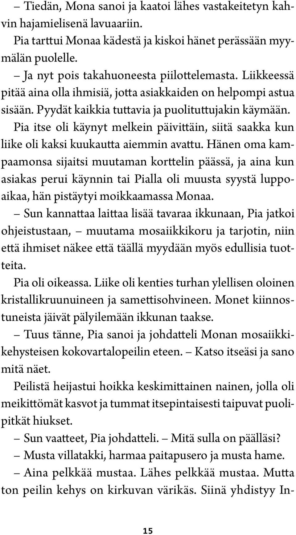 Pia itse oli käynyt melkein päivittäin, siitä saakka kun liike oli kaksi kuukautta aiemmin avattu.