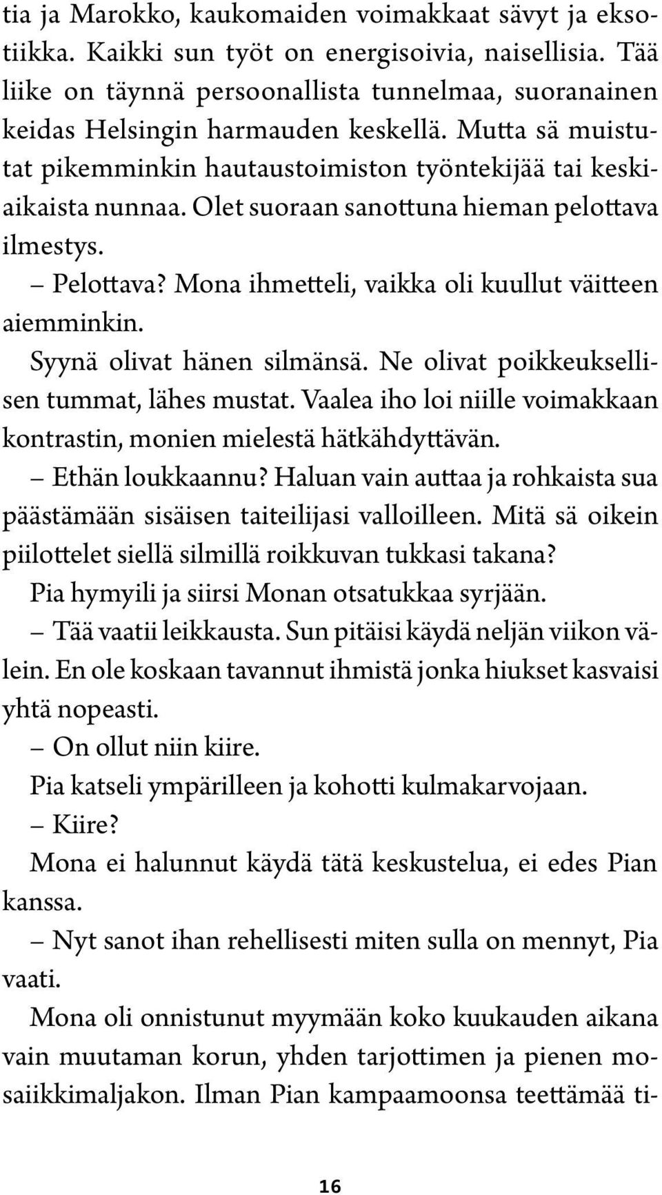 Mona ihmetteli, vaikka oli kuullut väitteen aiemminkin. Syynä olivat hänen silmänsä. Ne olivat poikkeuksellisen tummat, lähes mustat.