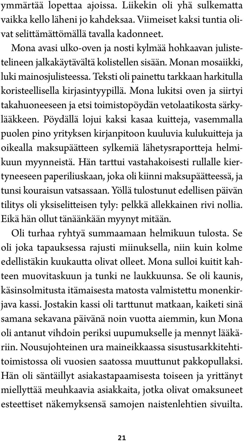 Teksti oli painettu tarkkaan harkitulla koristeellisella kirjasintyypillä. Mona lukitsi oven ja siirtyi takahuoneeseen ja etsi toimistopöydän vetolaatikosta särkylääkkeen.