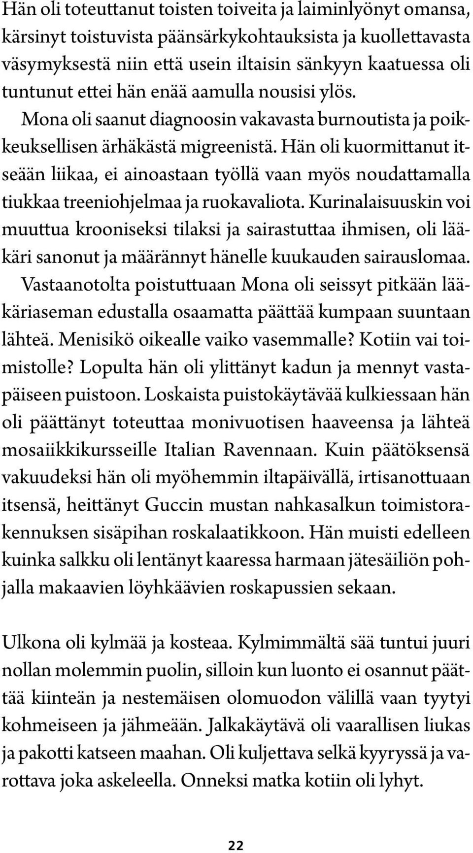 Hän oli kuormittanut itseään liikaa, ei ainoastaan työllä vaan myös noudattamalla tiukkaa treeniohjelmaa ja ruokavaliota.